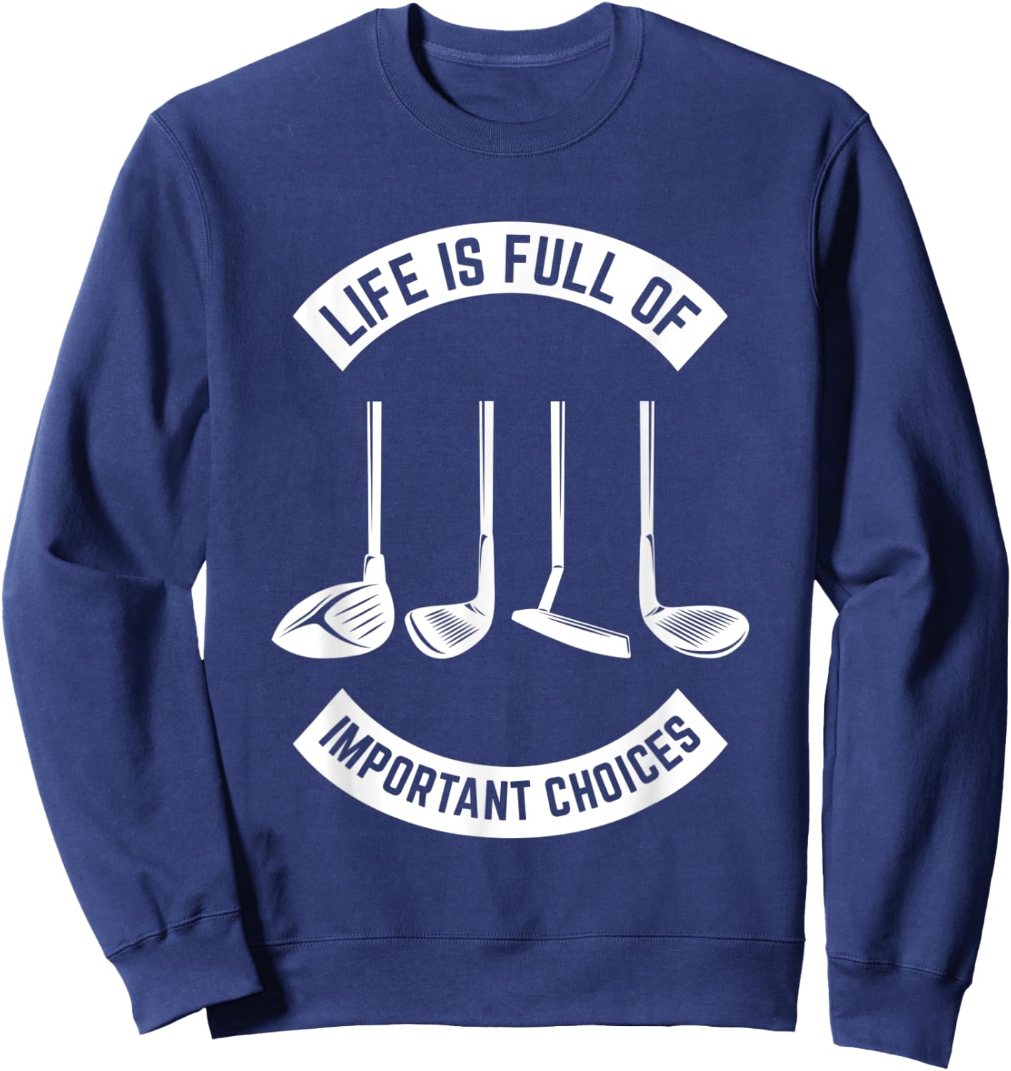 Life is Full of Important Choices Golf Sweatshirt - Sweatshirt | Navy