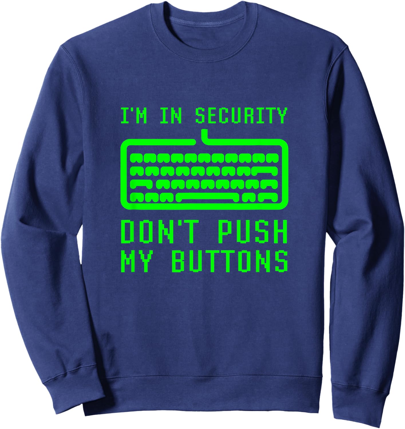 I'm In Computer Security Don't Push My Buttons Cybersecurity Sweatshirt - Sweatshirt | Navy