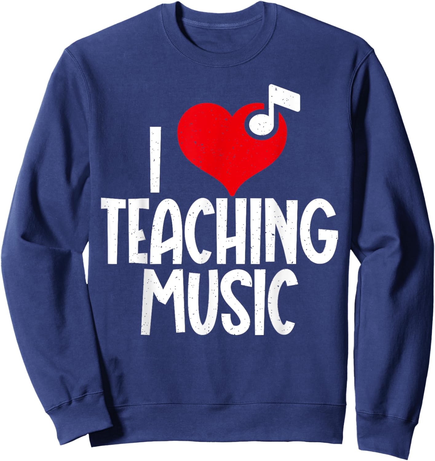 I love Teaching Music Teacher Men Women Sweatshirt - Sweatshirt | Navy