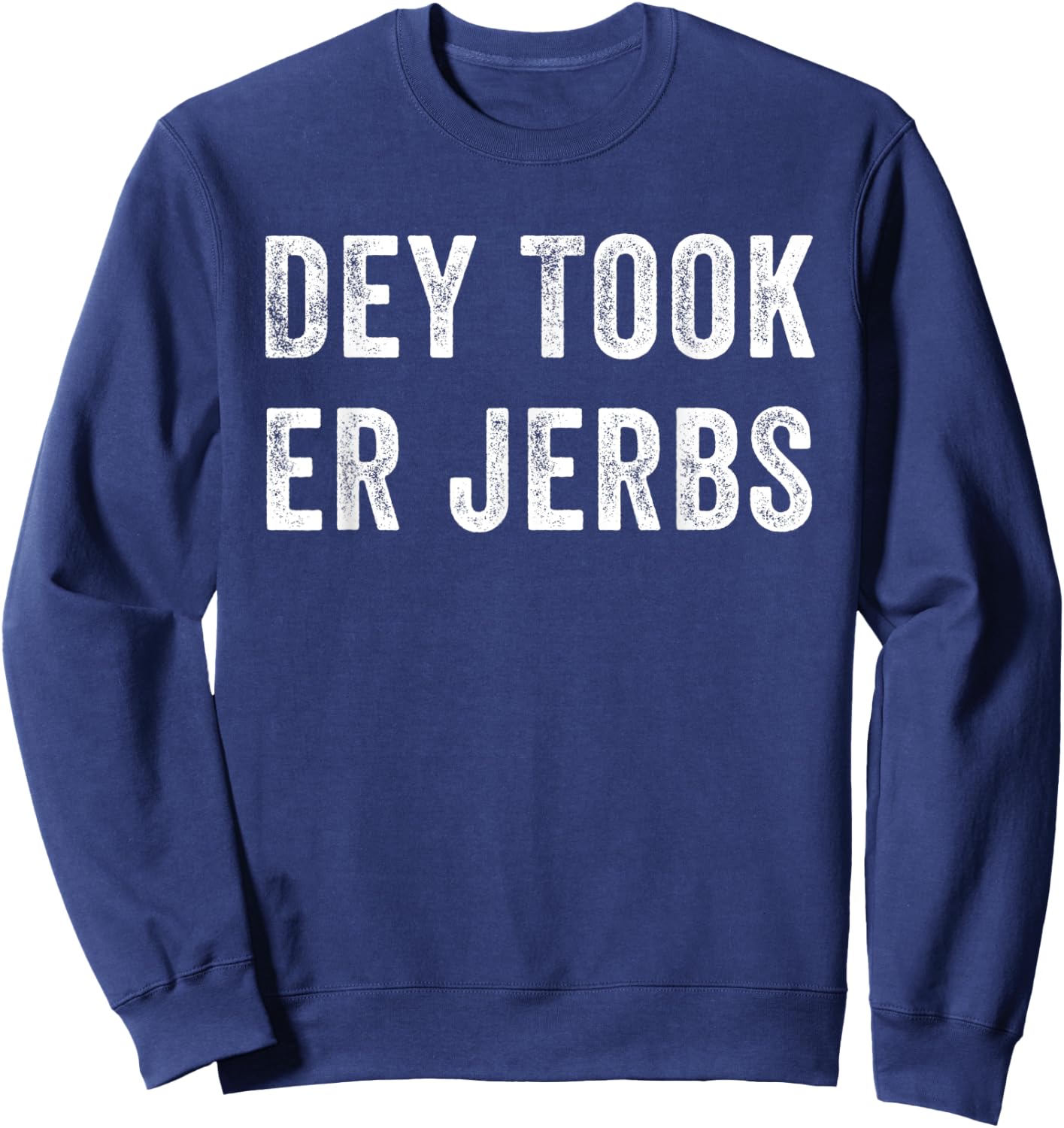 Dey Took Er Jerbs Funny Sweatshirt - Sweatshirt | Navy