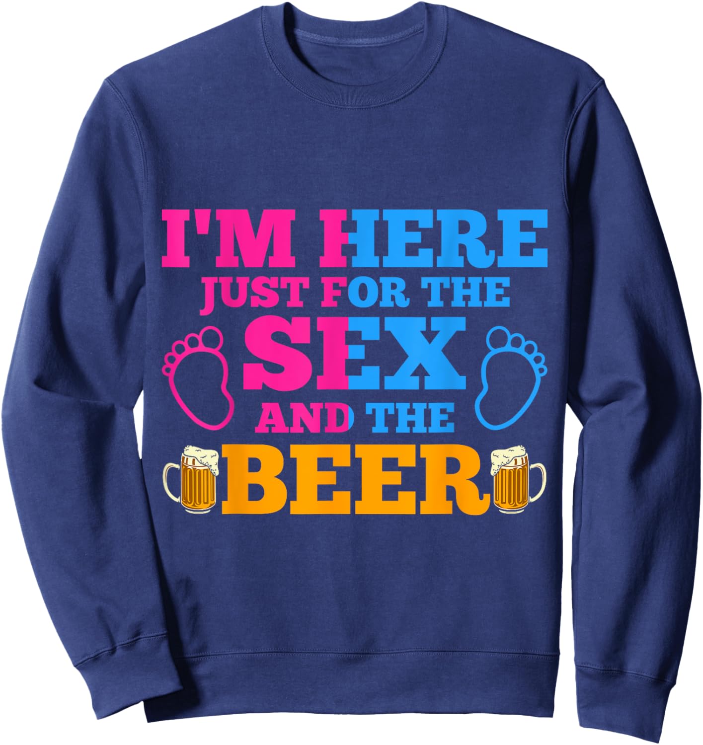 Im Here Just For The Sex And The Beer Gender Reveal Sweatshirt - Sweatshirt | Navy