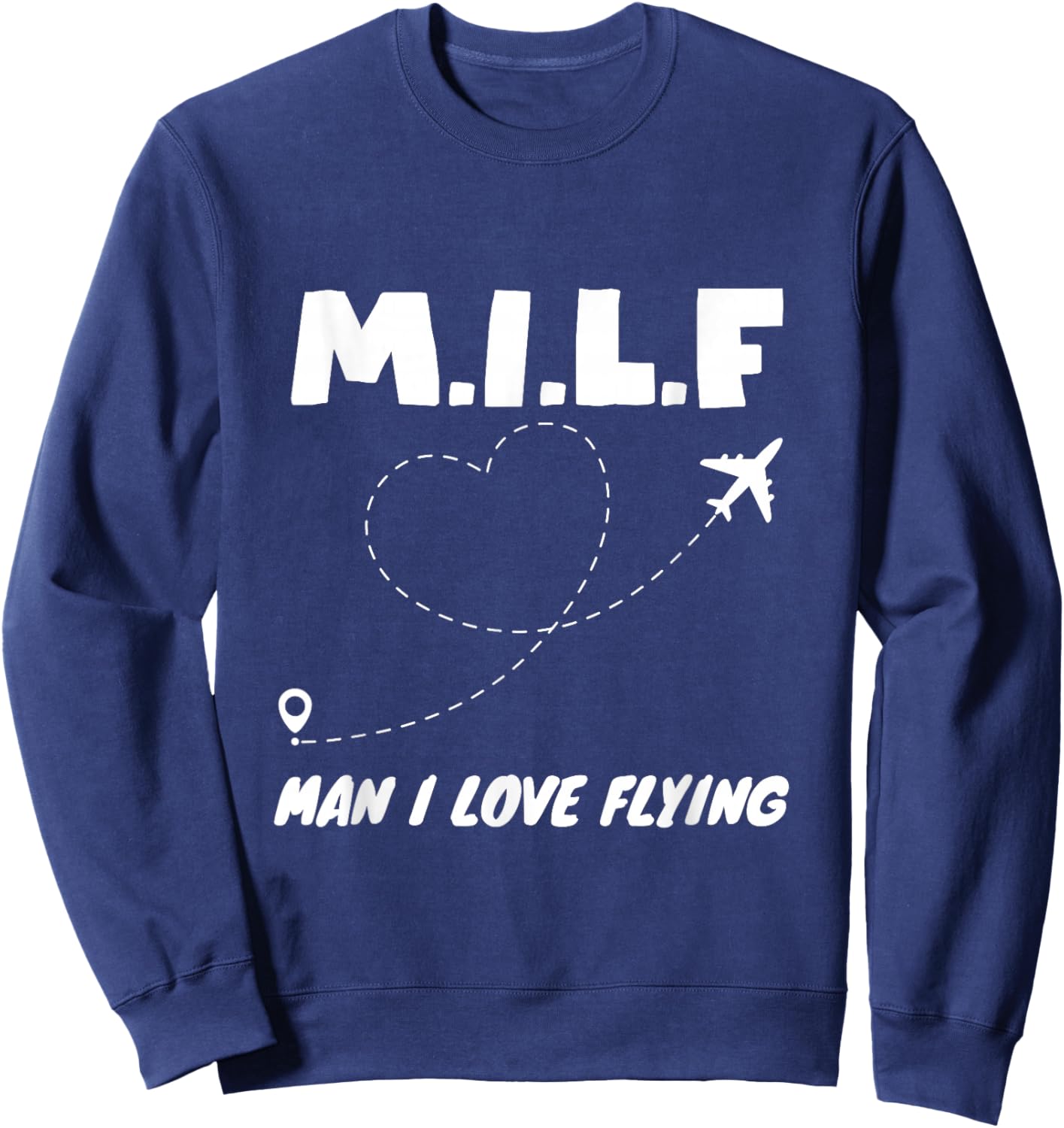 MILF Man, I Love Flying Sweatshirt - Sweatshirt | Navy