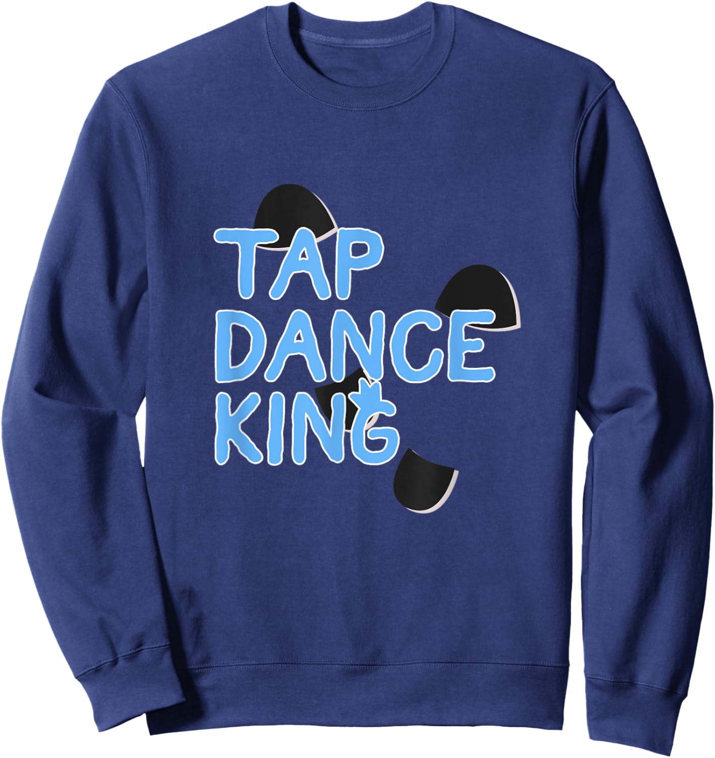 Proud Tap Dance King Gift Tap Lover Men Dancers Sweatshirt - Sweatshirt | Navy