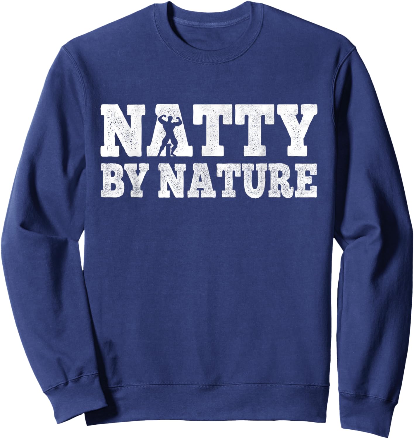 Natty by nature natural body workout funny bodybuilding men Sweatshirt - Sweatshirt | Navy