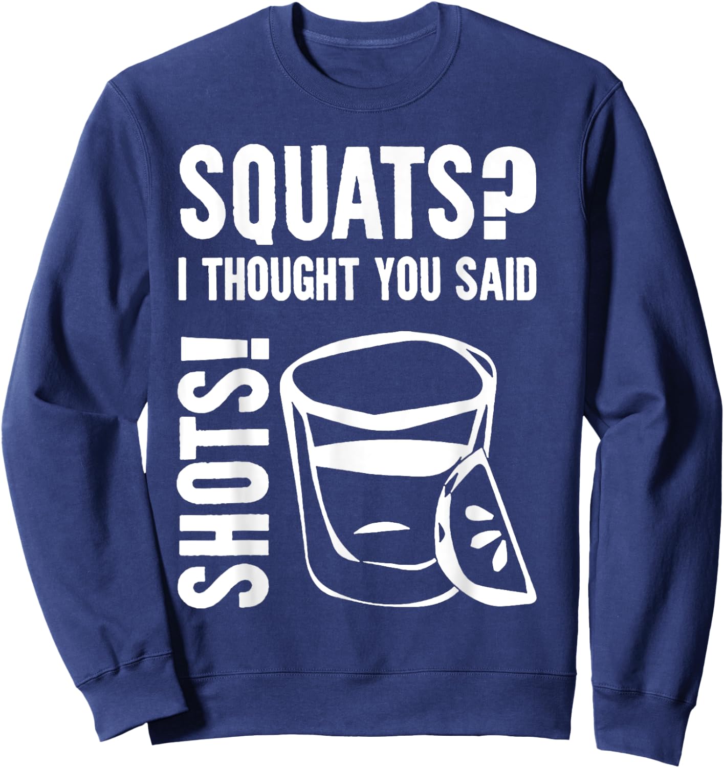Squats I Thought You Said Shots Sweatshirt - Sweatshirt | Navy