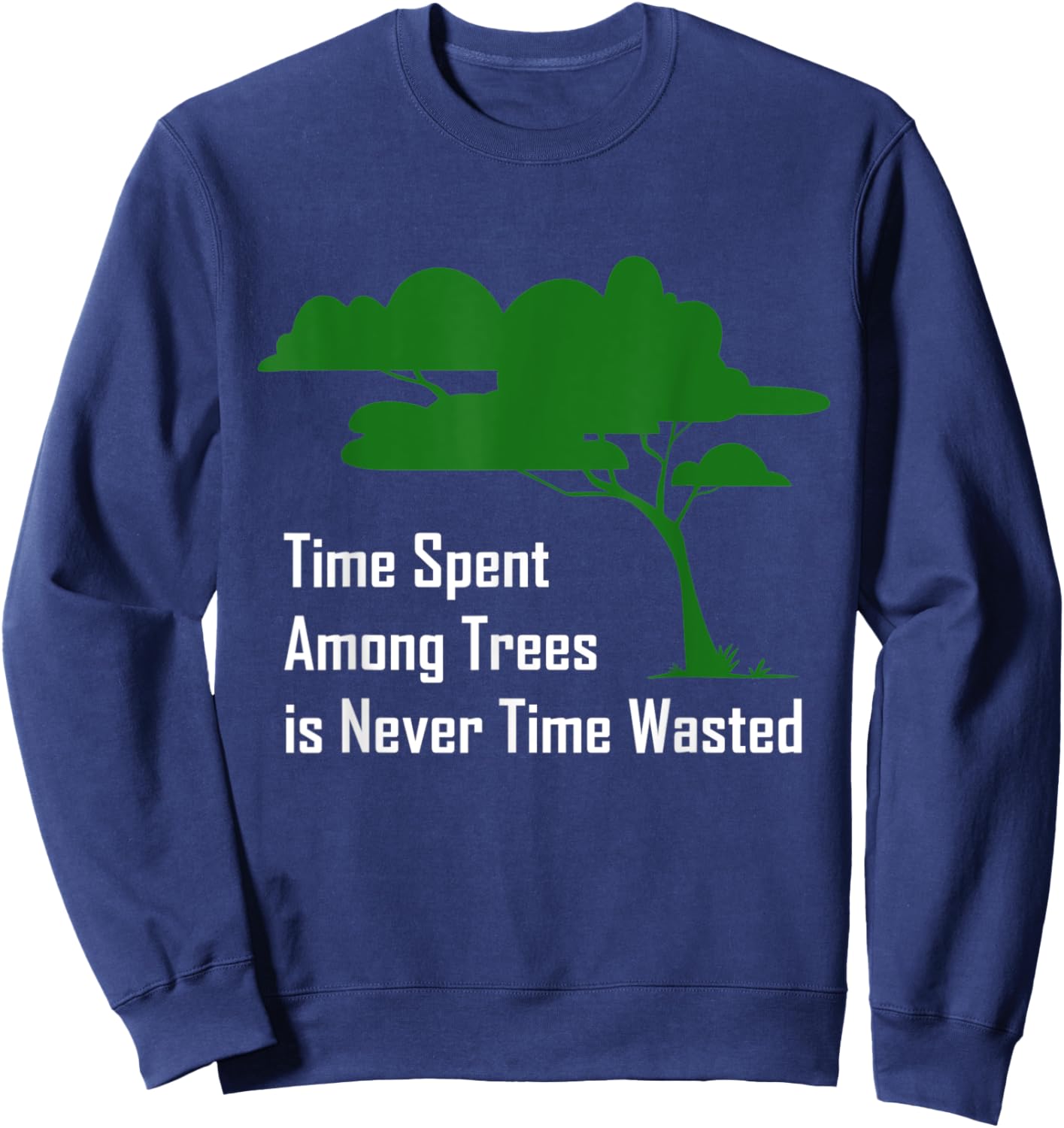 Time spent among trees is never time wasted Earth Day Sweatshirt - Sweatshirt | Navy