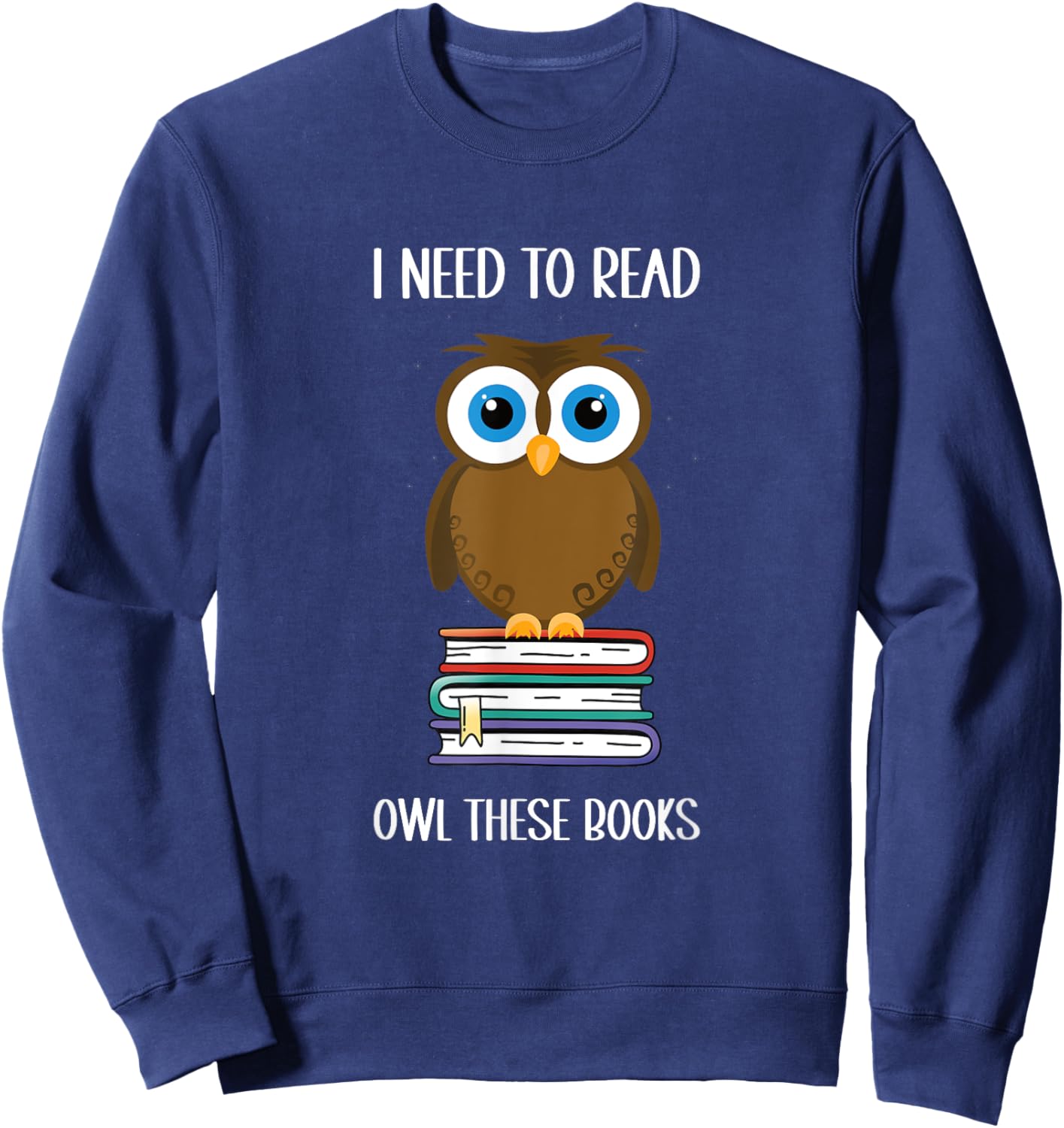 Funny saying: I need to read owl these books Sweatshirt - Sweatshirt | Navy