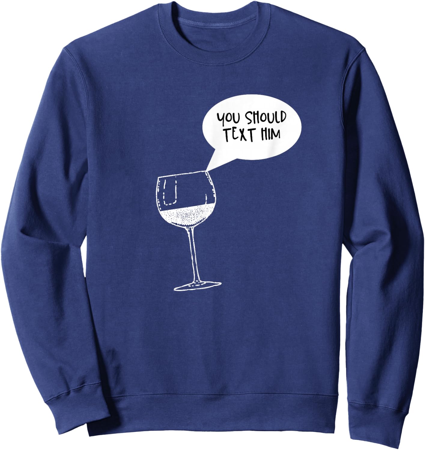 Funny Wine is Telling Me to Text Him Sweatshirt - Sweatshirt | Navy