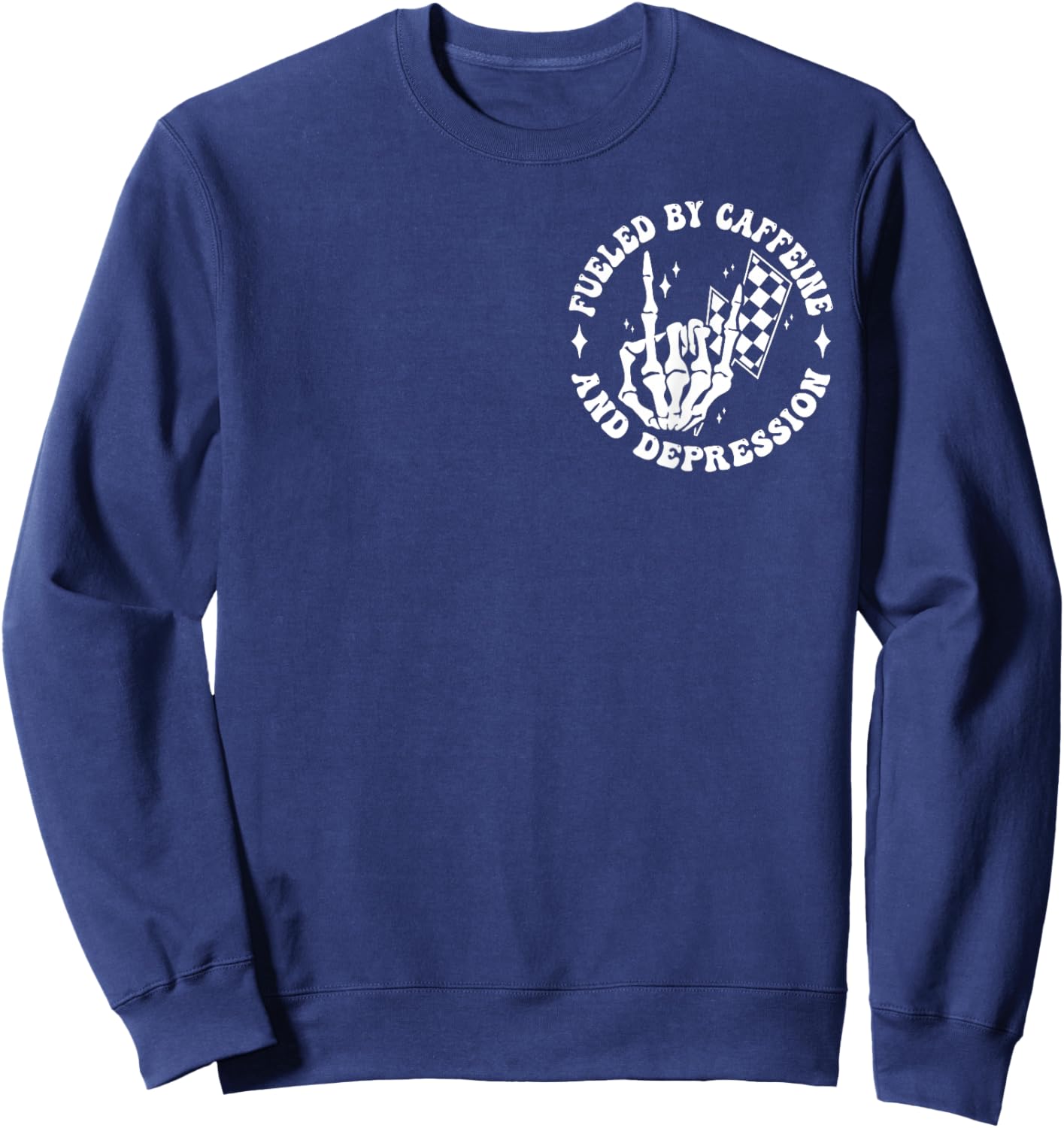 Fueled By Caffeine And Depression Funny Anxiety Coffee Lover Sweatshirt - Sweatshirt | Navy