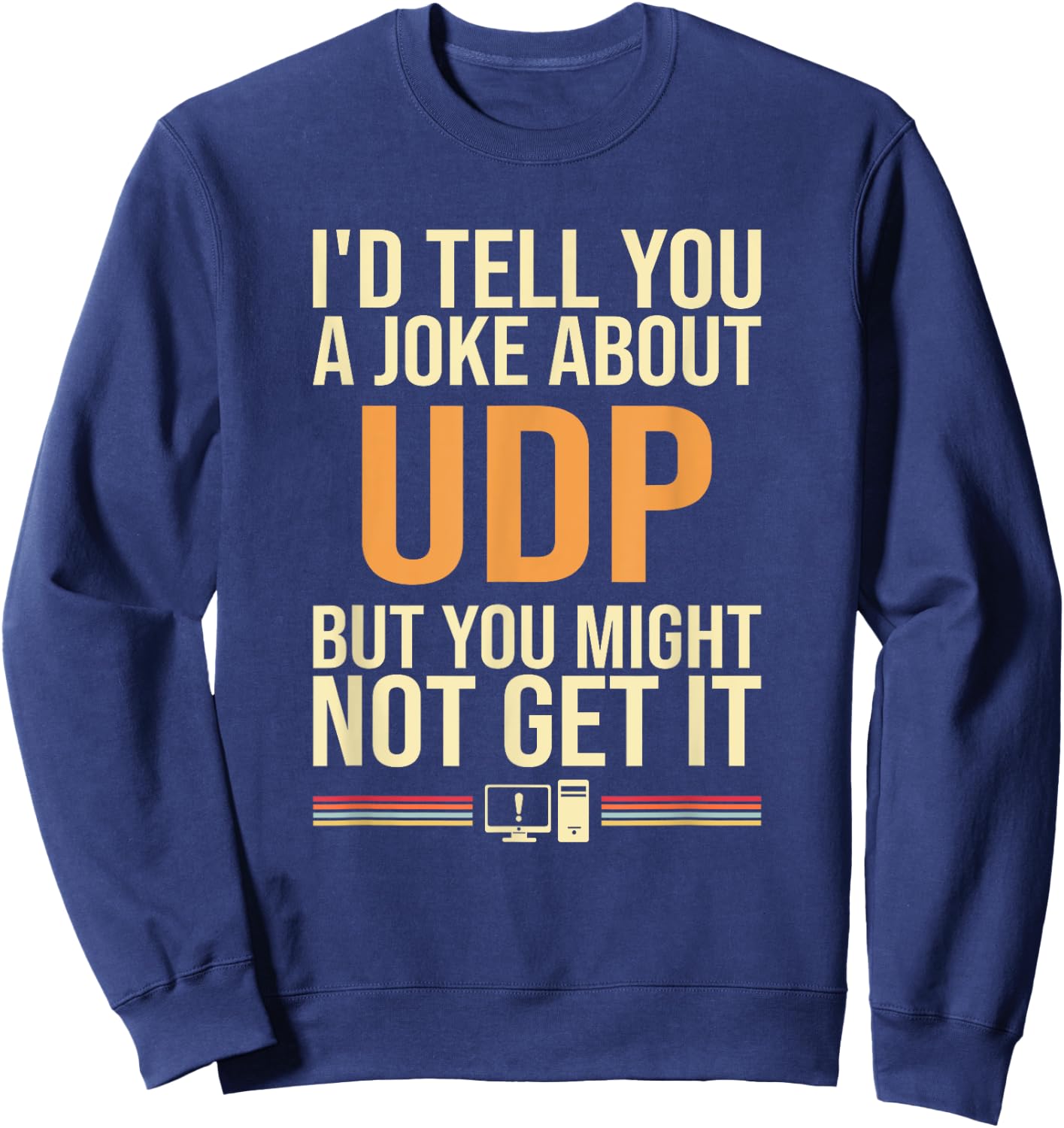 I'd Tell You A Joke About UDP, support tech security Sweatshirt - Sweatshirt | Navy