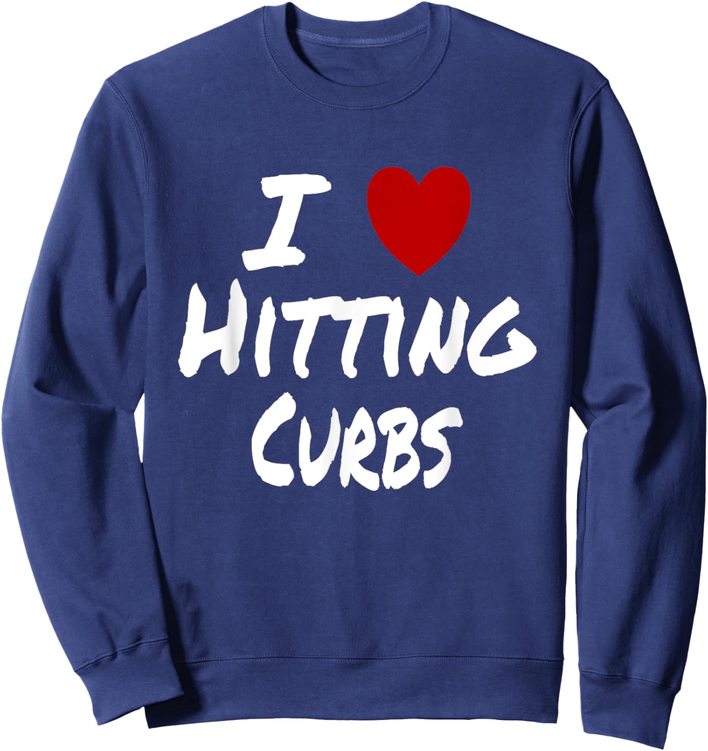 I Heart (Love) Hitting Curbs Funny New Driver Student Sweatshirt - Sweatshirt | Navy
