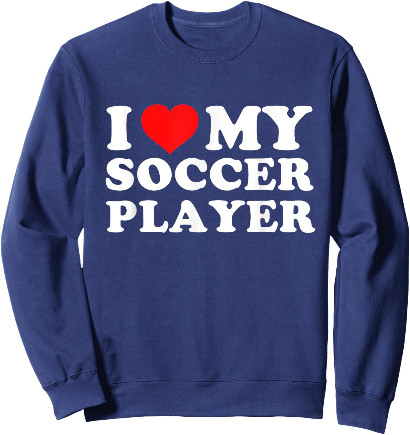I Love My Soccer Player Sweatshirt - Sweatshirt | Navy