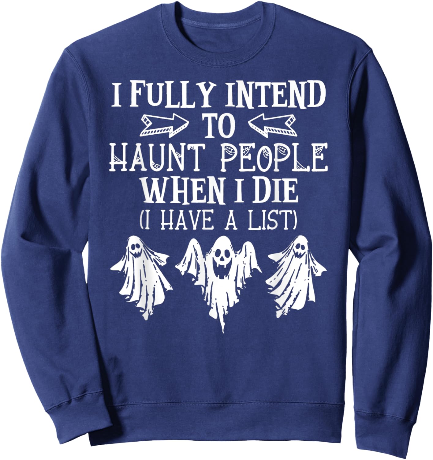 Ghost Halloween I Fully Intend To Haunt People When I Die Sweatshirt - Sweatshirt | Navy