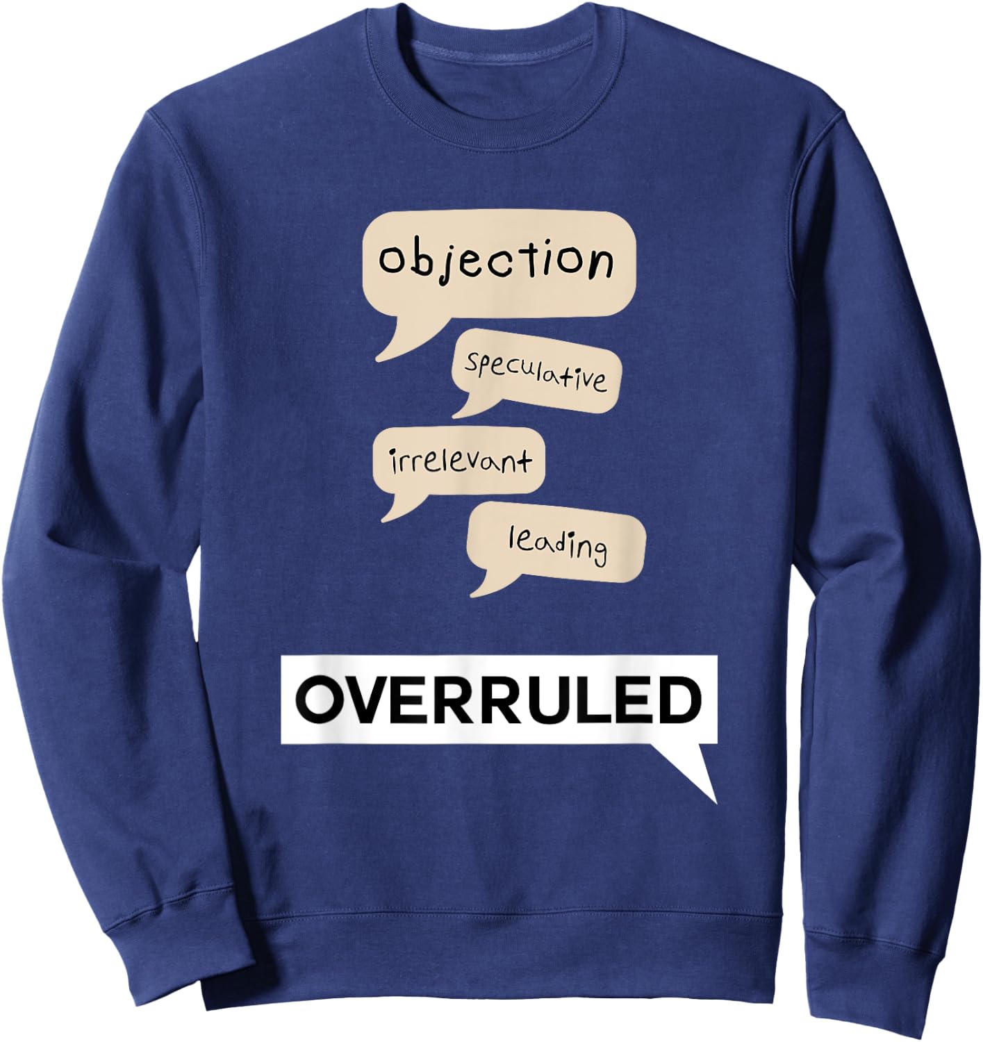 Funny Objection Overruled Court Trial Hearing Meme Sweatshirt - Sweatshirt | Navy
