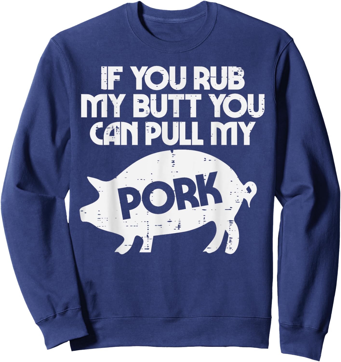 Rub My Butt Pull My Pork Funny Bbq Barbecue Grilling Smoking Sweatshirt - Sweatshirt | Navy