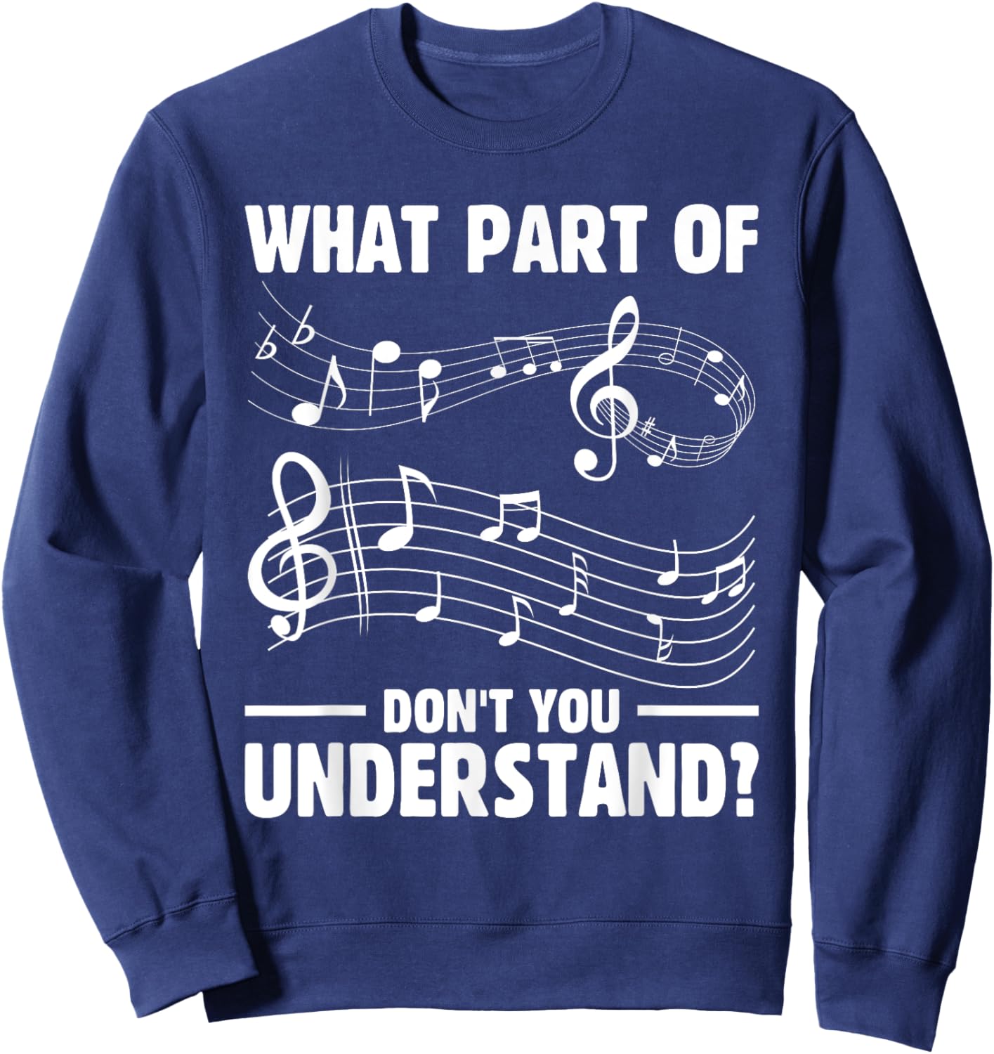 What Part of the Music Notes You Don't Understand Musician Sweatshirt - Sweatshirt | Navy