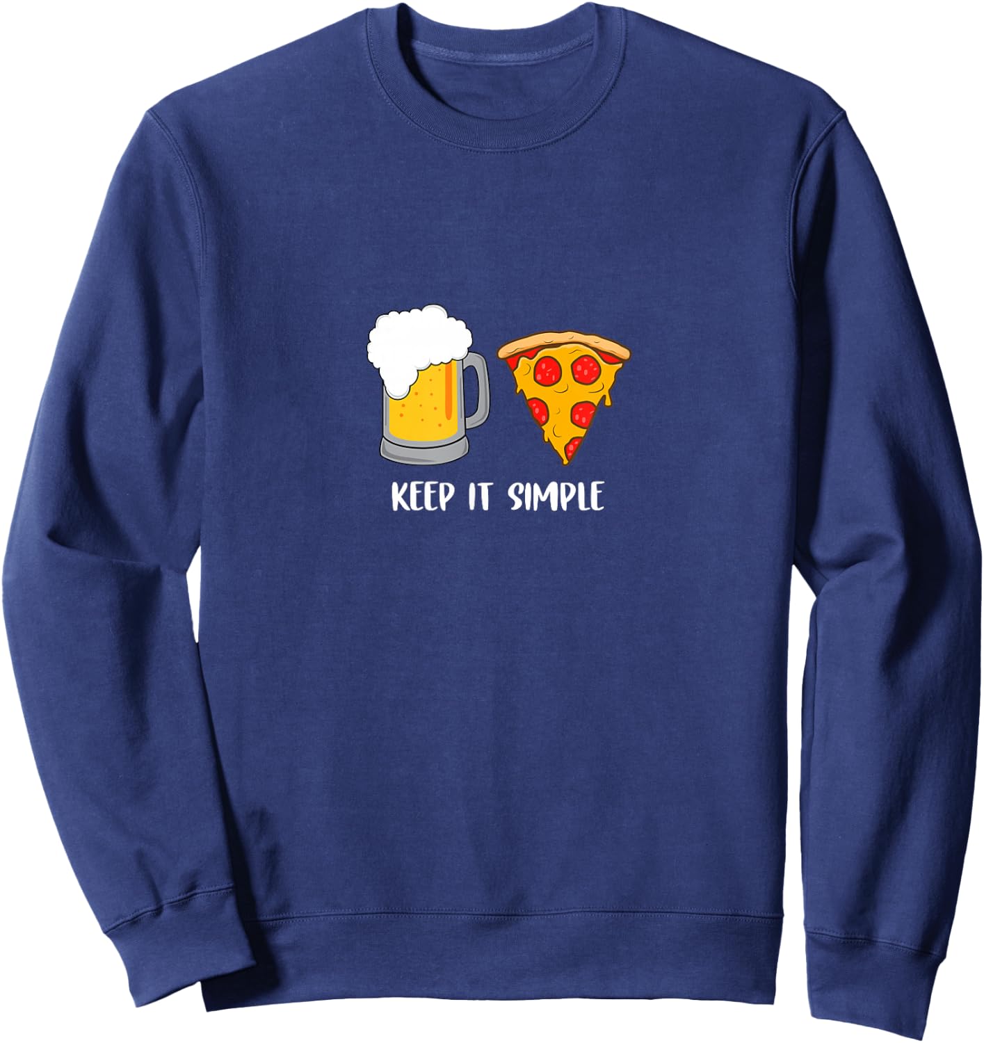 Keep It Simple Beer Pizza Funny Common Sweatshirt - Sweatshirt | Navy