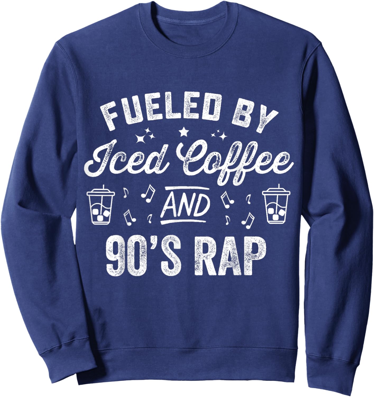Fueled By Iced Coffee And 90s Rap Funny Nineties Hip Hop Sweatshirt - Sweatshirt | Navy