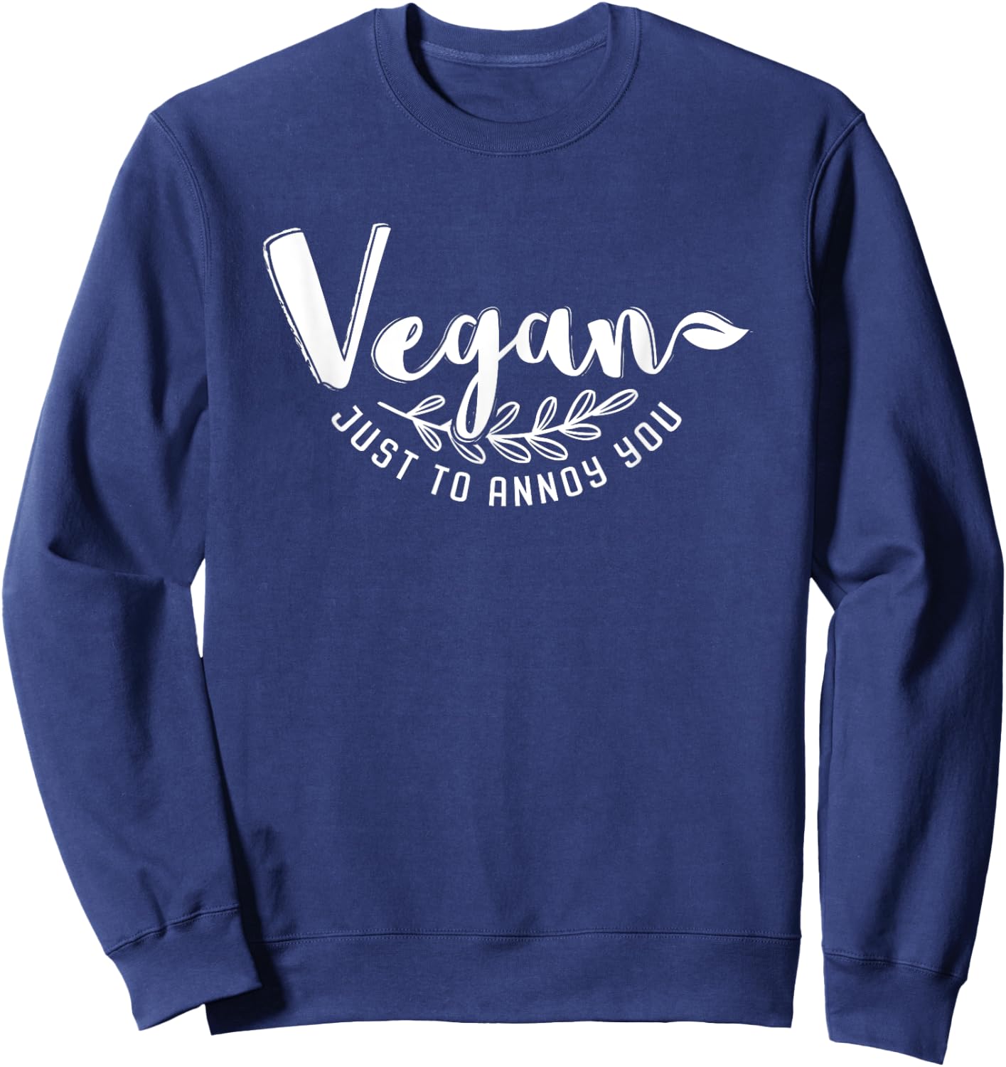 Vegan Nutrition Quote Shirt | Animal Rights Activist Gifts Sweatshirt - Sweatshirt | Navy