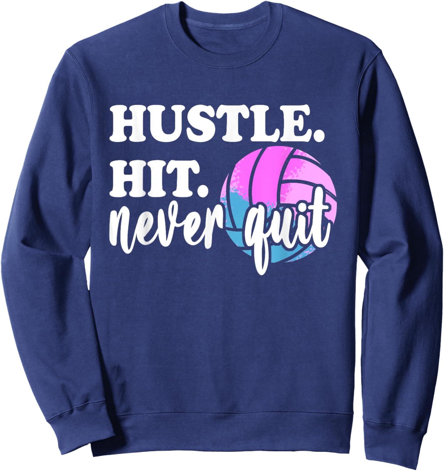 Hustle Hit Never Quit Volleyball Mom Motivation for Gameday Sweatshirt - Sweatshirt | Navy