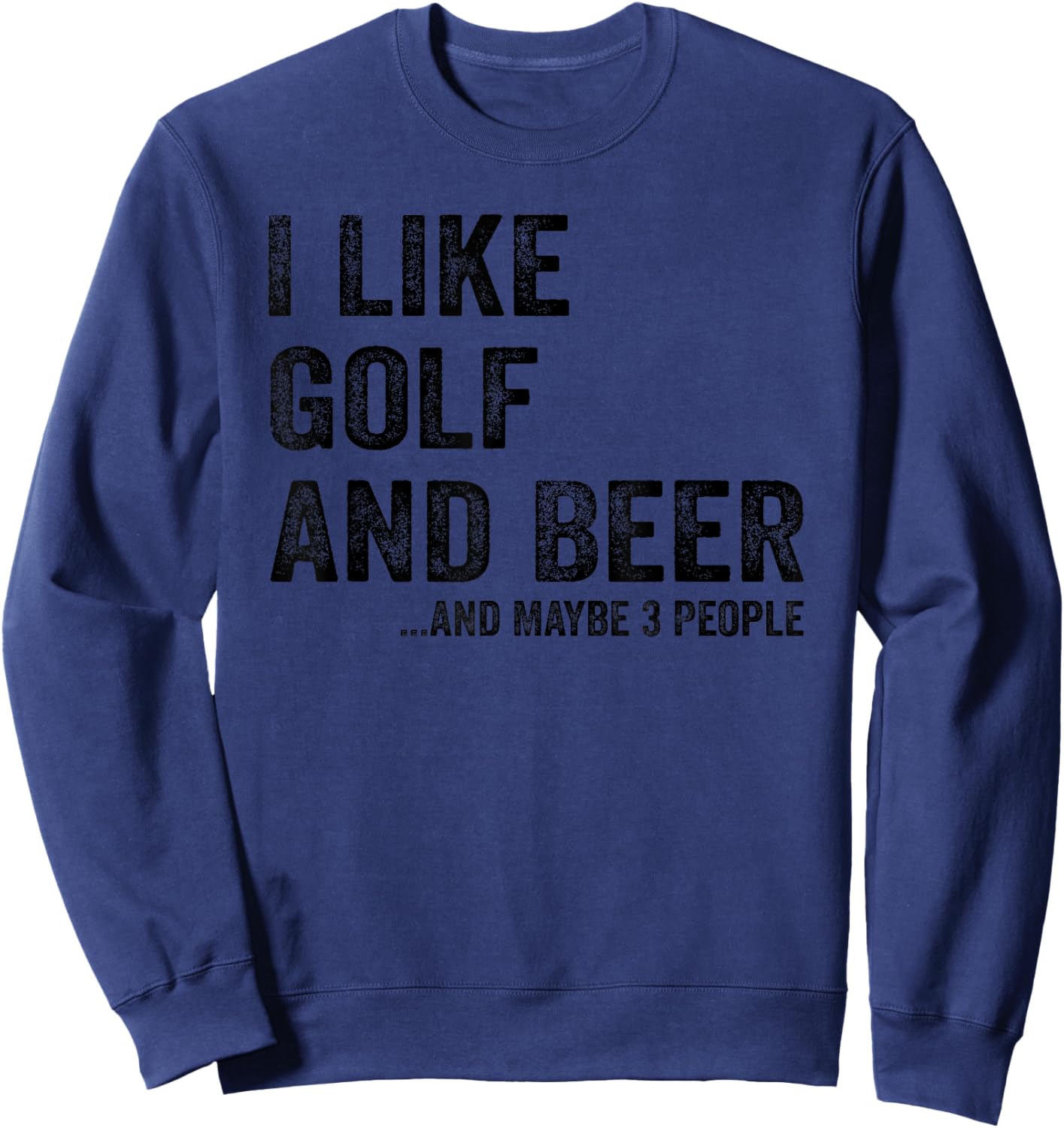 I Like Golf and Beer and Maybe 3 People Sweatshirt - Sweatshirt | Navy