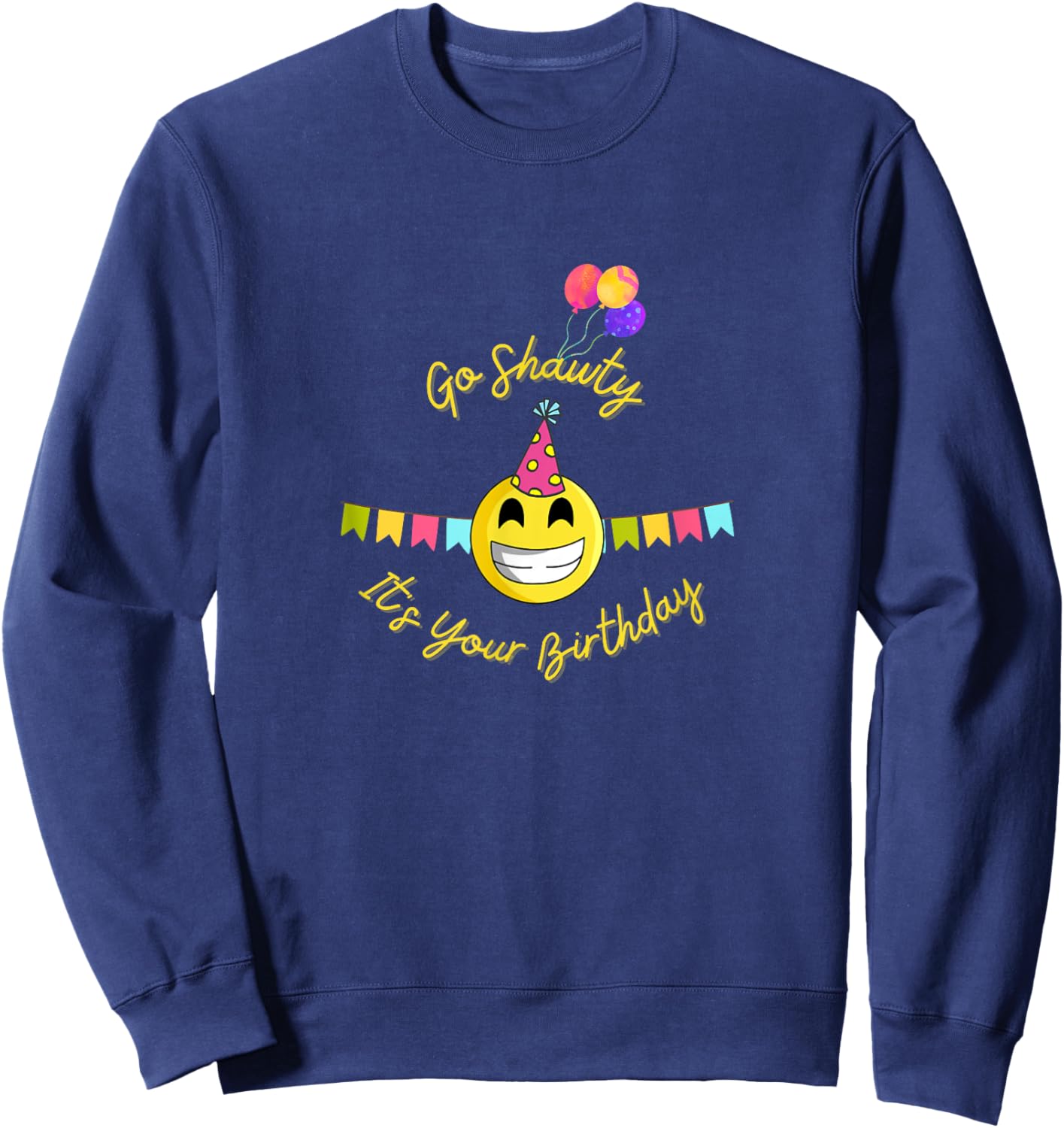 Go Shawty It's Your Birthday Gift Birthday Girl Sweatshirt - Sweatshirt | Navy