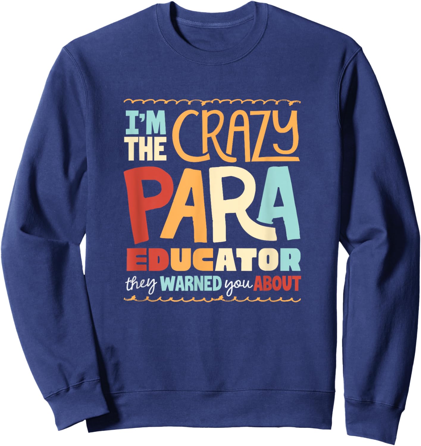 Paraeducator Paraprofessional Crazy Paraeducator Funny Sweatshirt - Sweatshirt | Navy