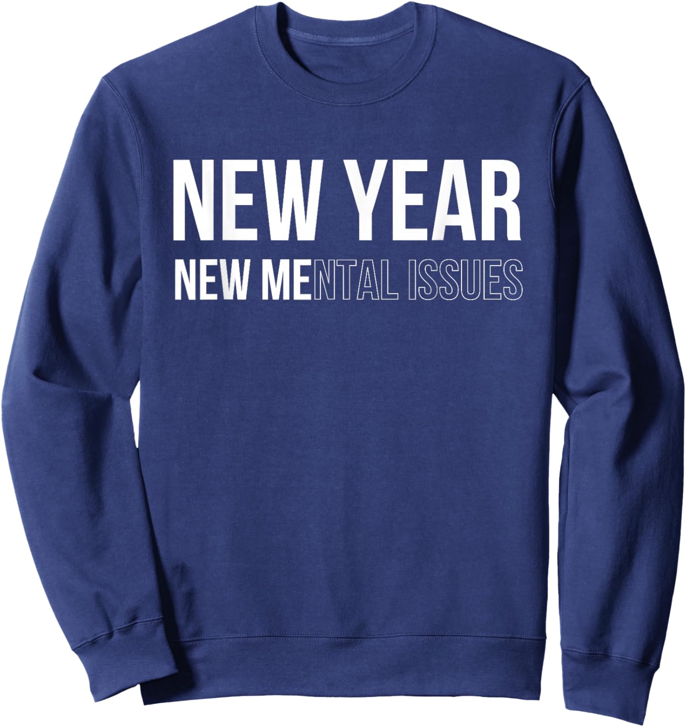 New Year New Mental Issues Happy New Year 2024 Sarcastic Fun Sweatshirt - Sweatshirt | Navy