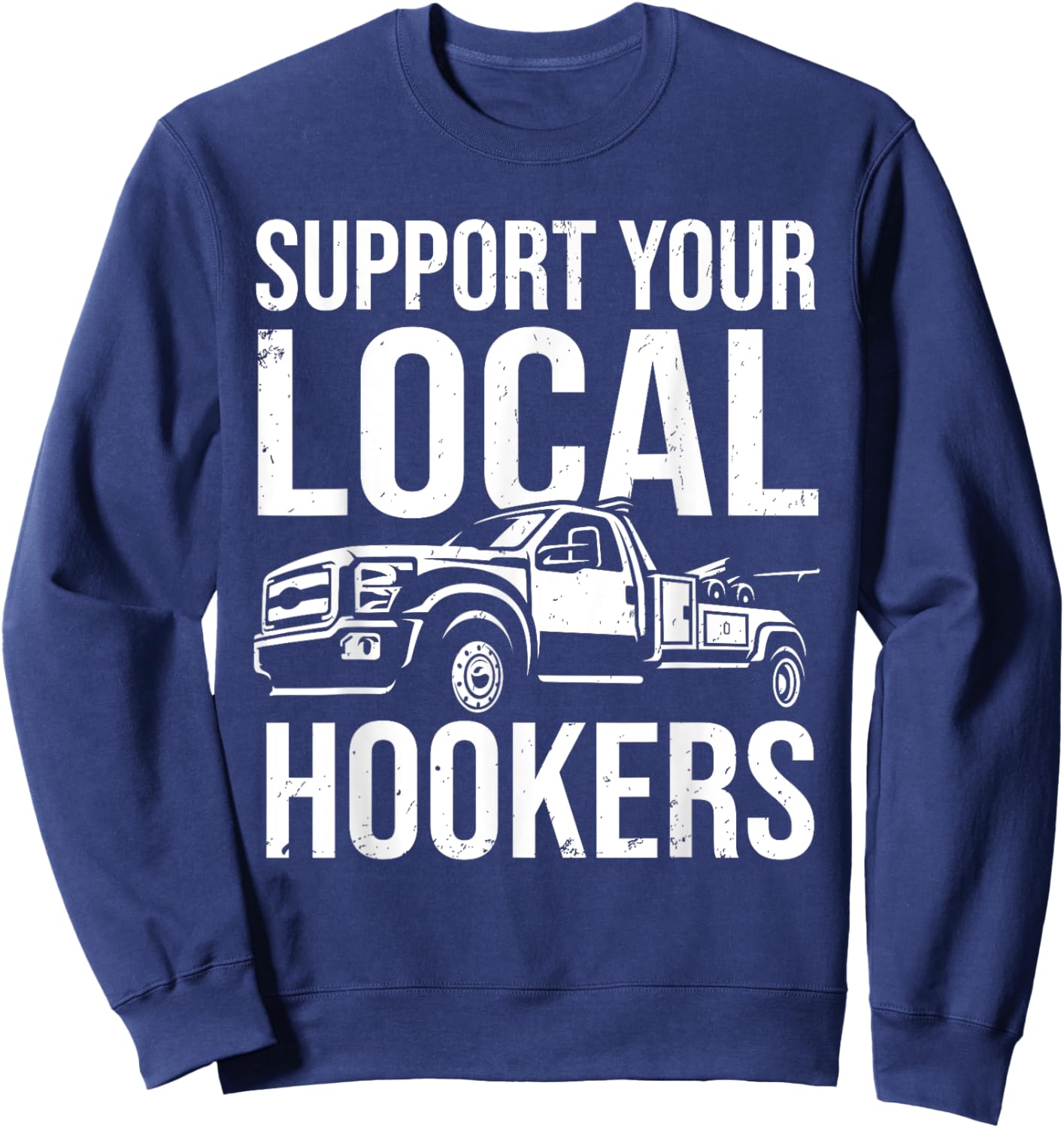 Support Your Local Hookers Tow Truck Car Towing Driver Sweatshirt - Sweatshirt | Navy