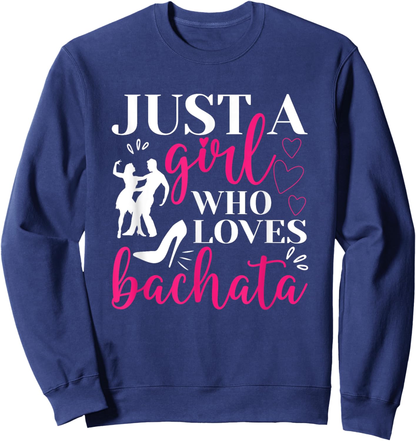 Just A Girl Who Loves Dancing Bachatera Dancer Dance Bachata Sweatshirt - Sweatshirt | Navy