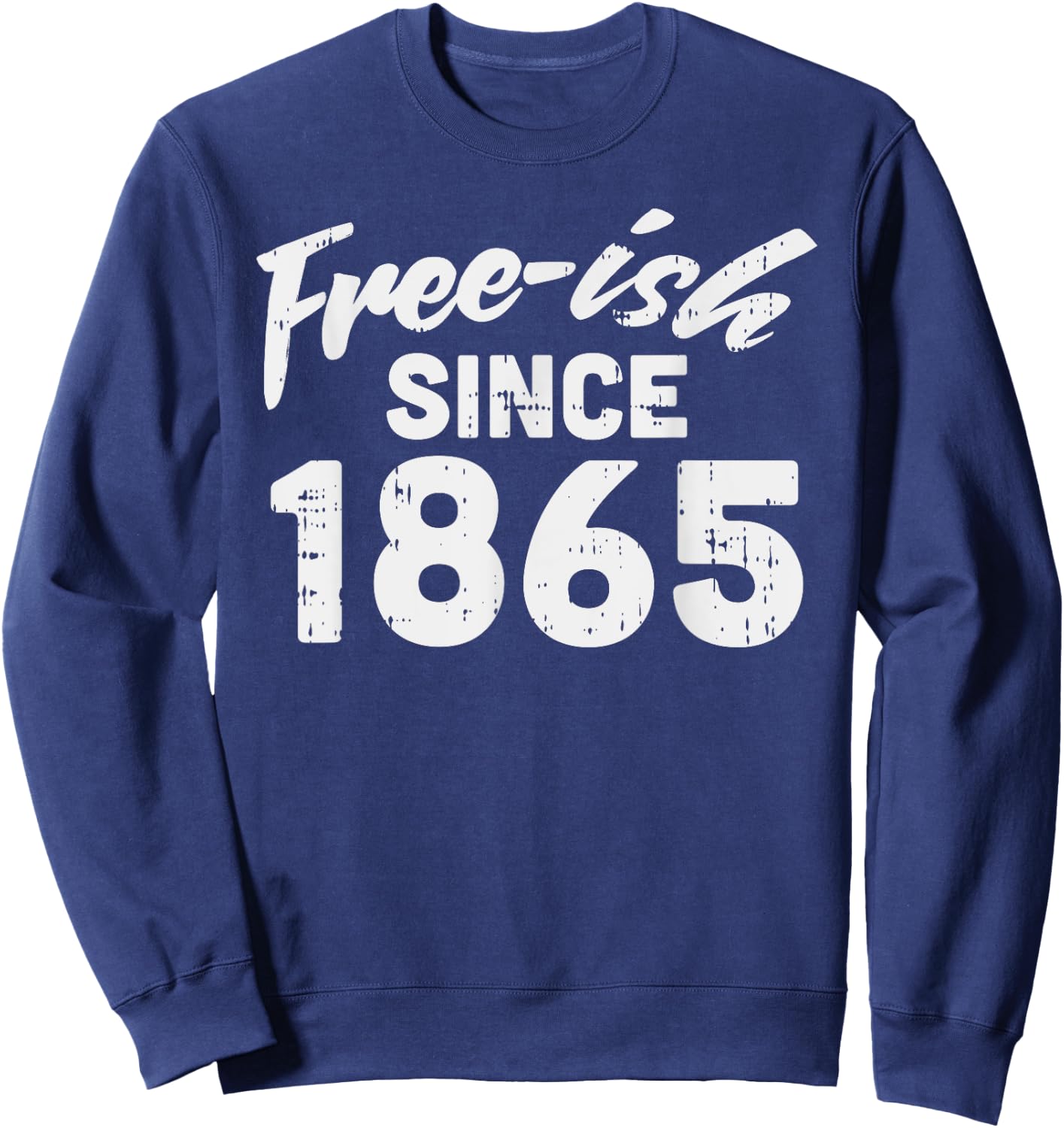 Freeish Since 1865 Shirt Black History Month Juneteenth Sweatshirt - Sweatshirt | Navy