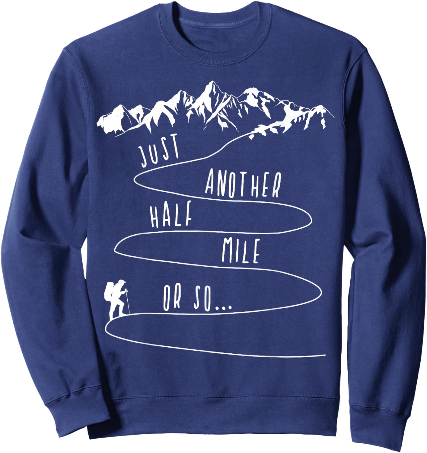 Just Half a Mile Or So Hiking Climbing Funny Hiker Sweatshirt - Sweatshirt | Navy