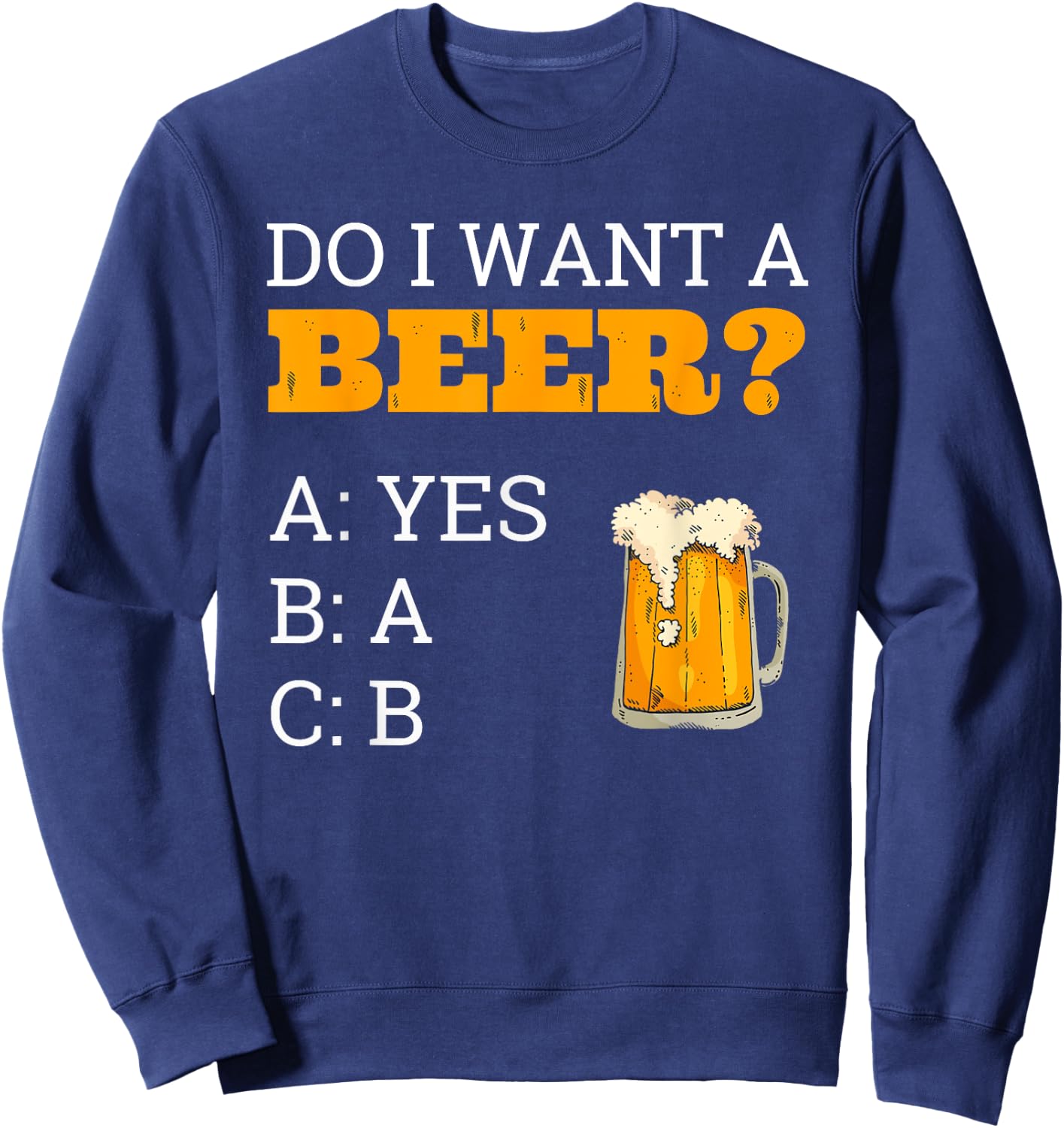 Do I Want A Beer Shirt ABC Funny Beer Drinker Gift Sweatshirt - Sweatshirt | Navy