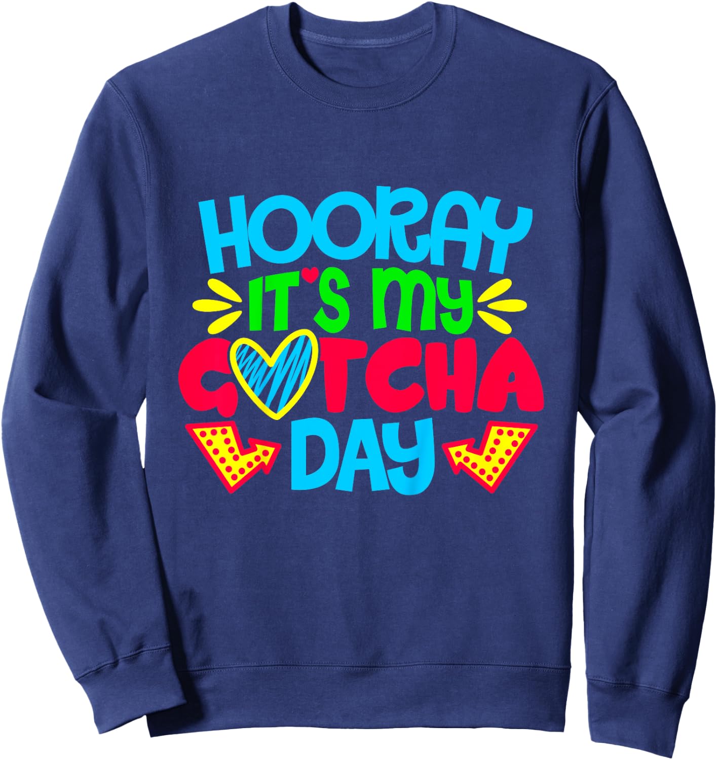Hooray It's My Gotcha Day Welcome Children Adoption Gift Sweatshirt - Sweatshirt | Navy