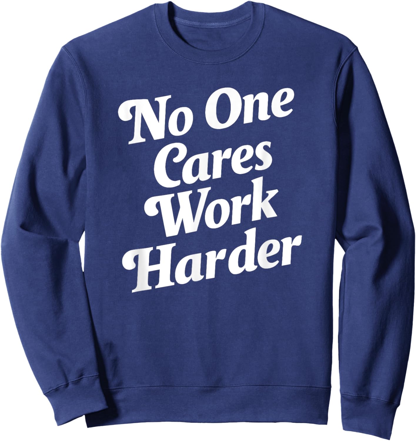 No One Cares Work Harder - -Adults, Kids - Black - Small - Short Sleeve - Classic Fit - Cotton, Polyester Sweatshirt - Sweatshirt | Navy