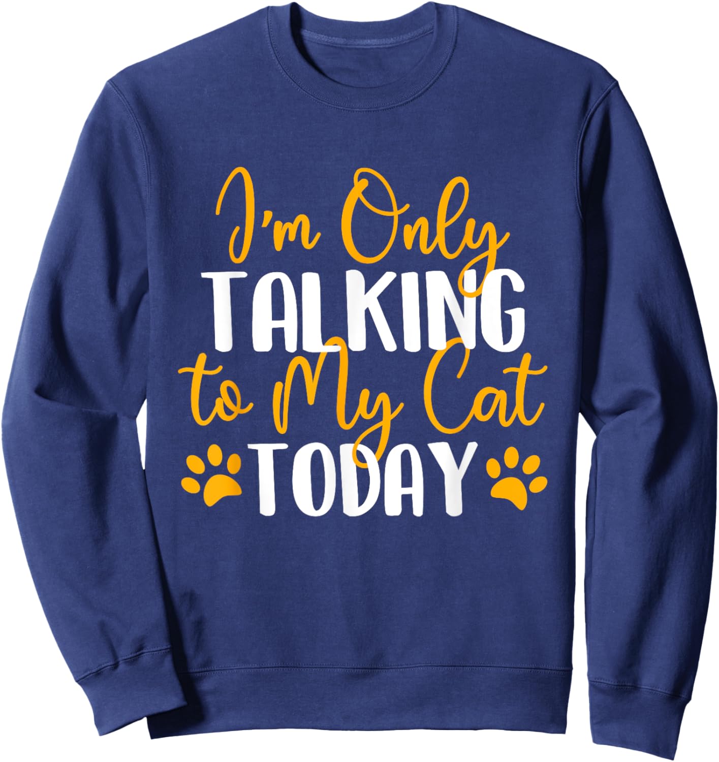 I'm Only Talking To My Cat Today - Cat Lover Kitten Owner Women Girls Kids Sweatshirt - Sweatshirt | Navy