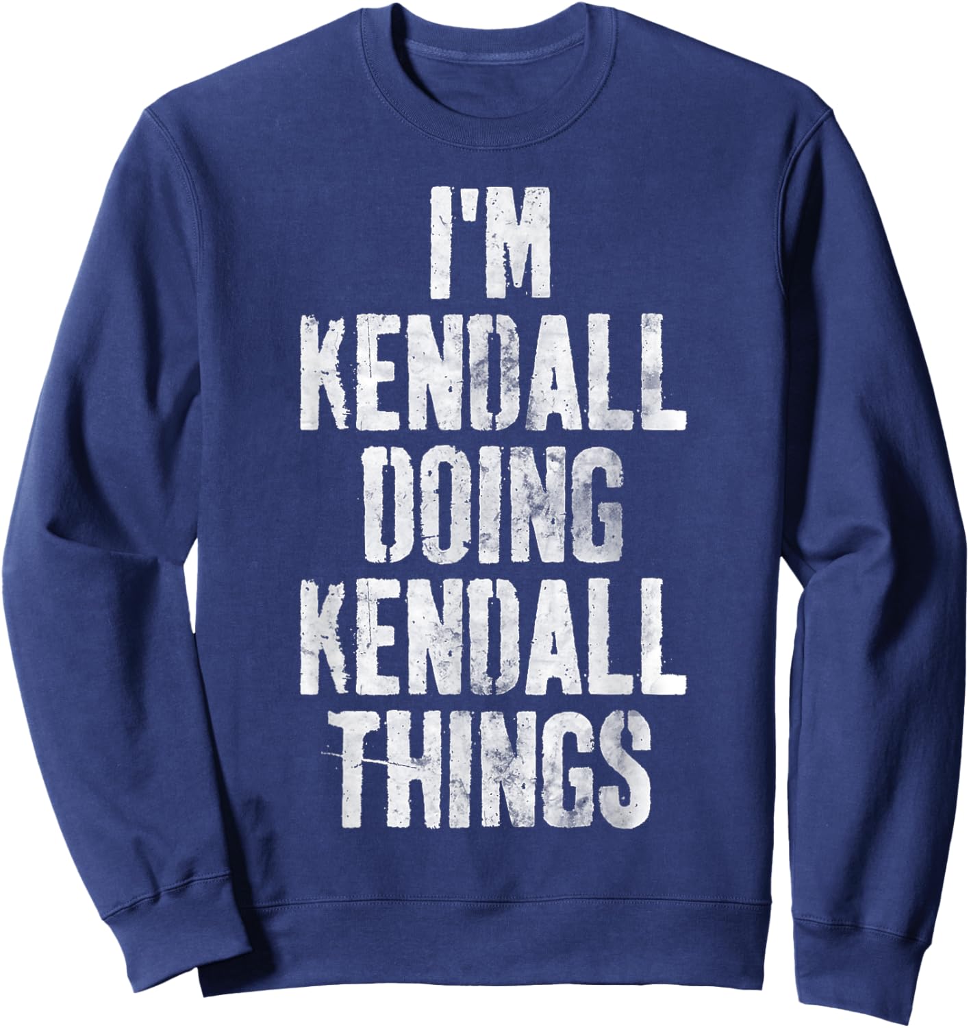 I'm Kendall Doing Kendall Things Shirt Personalized Name Sweatshirt - Sweatshirt | Navy