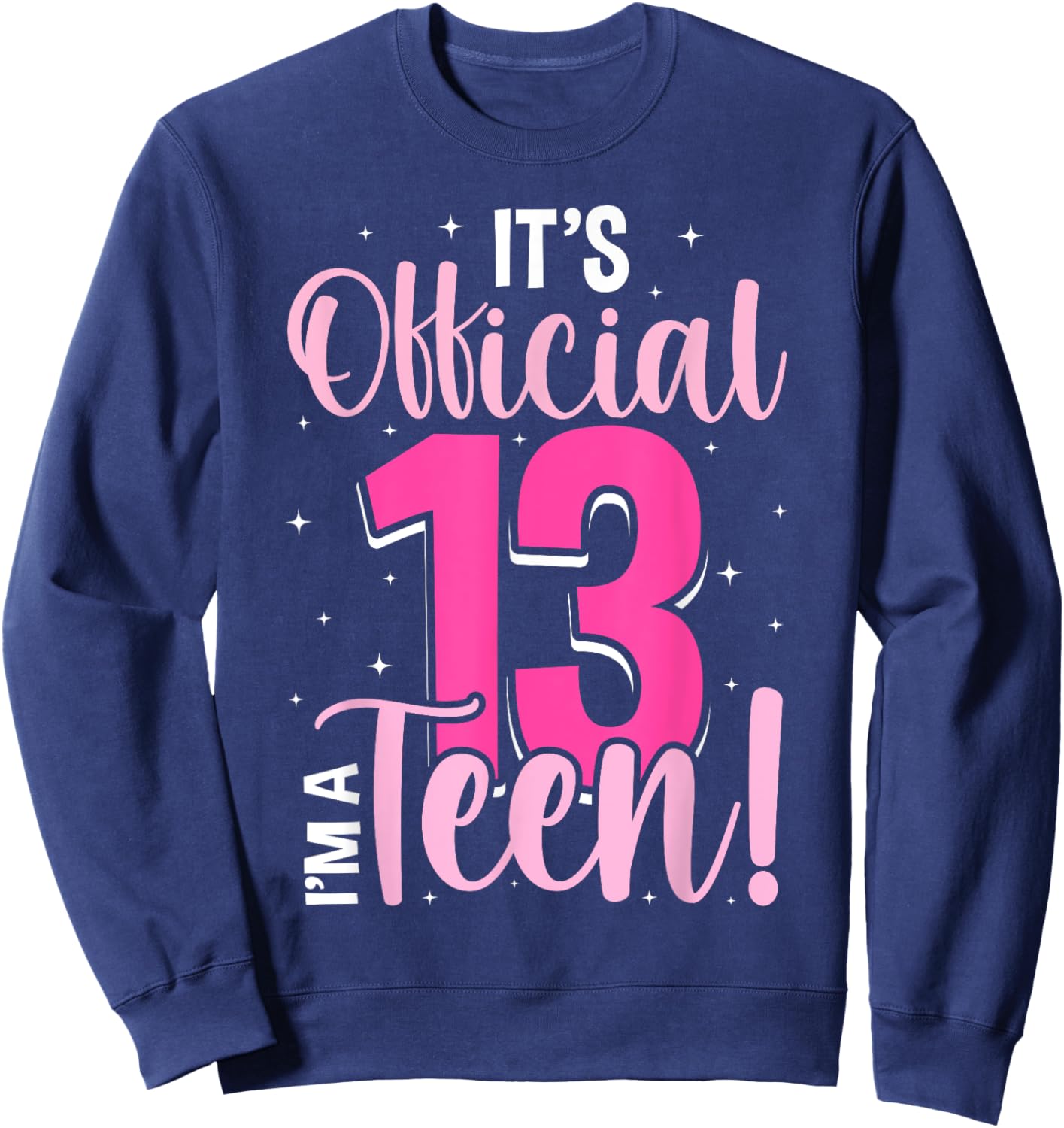 13th Birthday Girls 13 Years Teen Teenager Birthday Sweatshirt - Sweatshirt | Navy