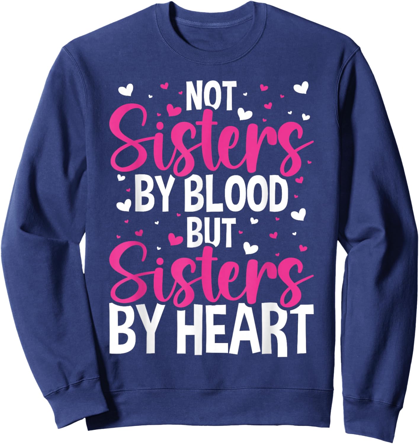 Not Sisters by Blood but Sisters by Heart Friendship Sweatshirt - Sweatshirt | Navy