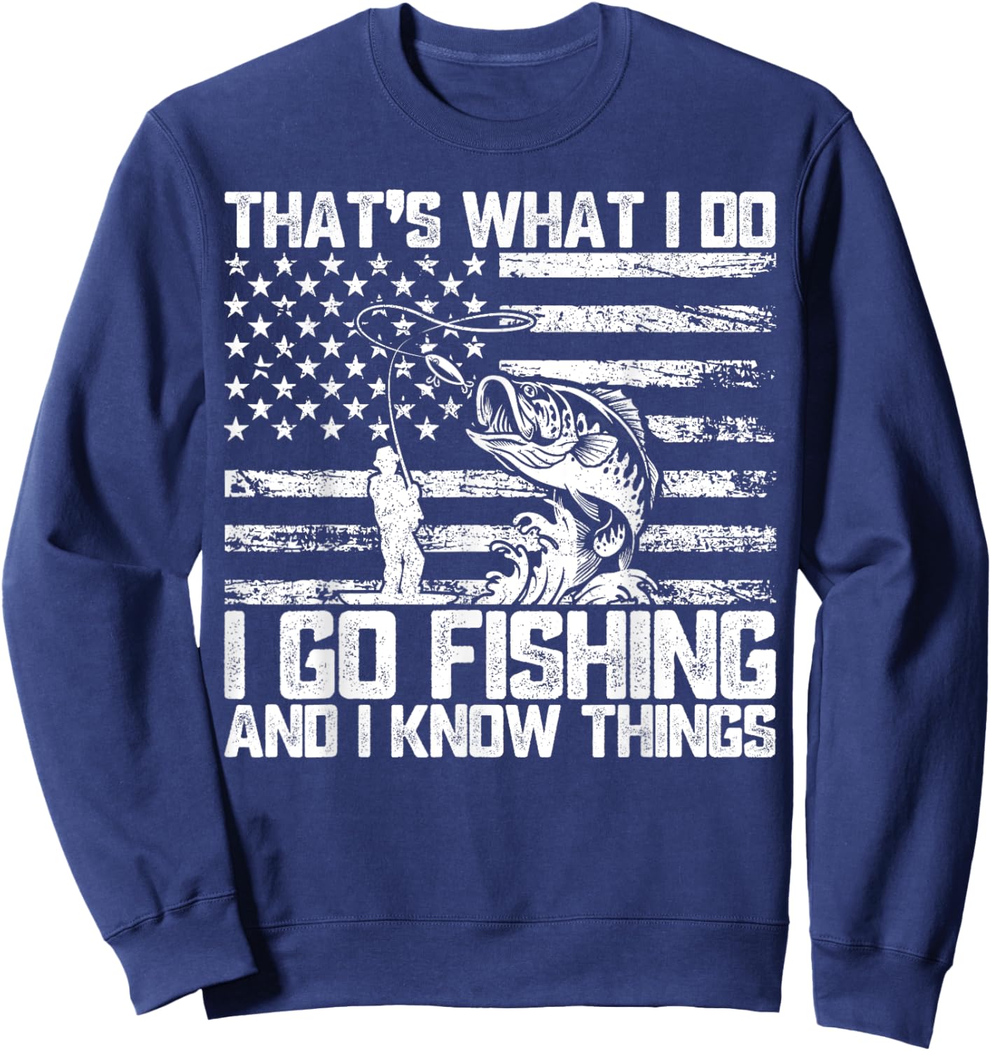 That's What I Do I Go Fishing And I Know Things Sweatshirt - Sweatshirt | Navy
