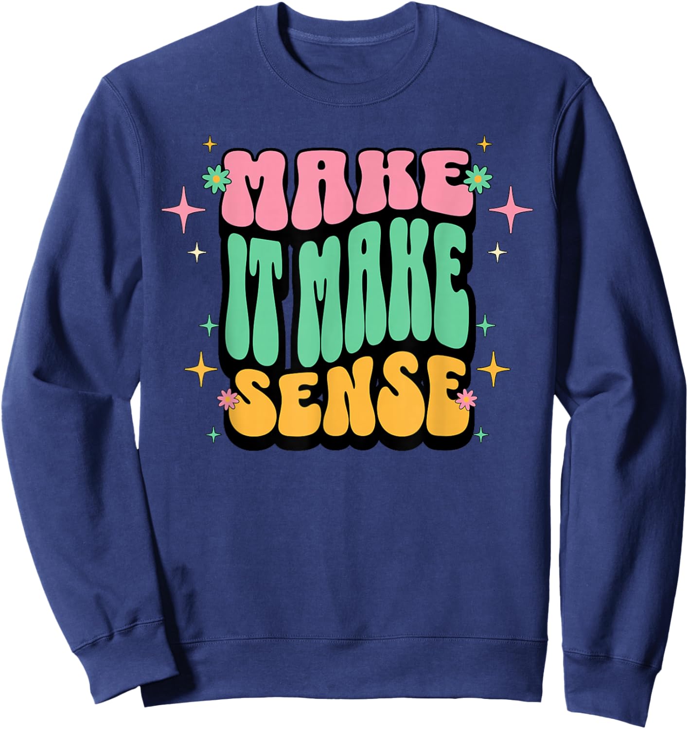 Funny Retro Make It Make Sense Sarcastic Humor Adults Women Sweatshirt - Sweatshirt | Navy