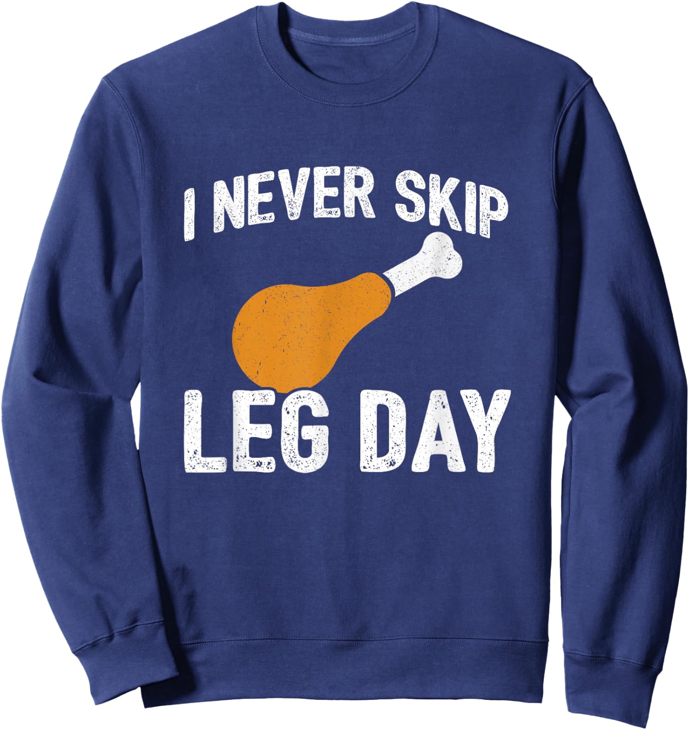 Thanksgiving Meme - Never Skip Leg Day - Funny Workout Sweatshirt - Sweatshirt | Navy