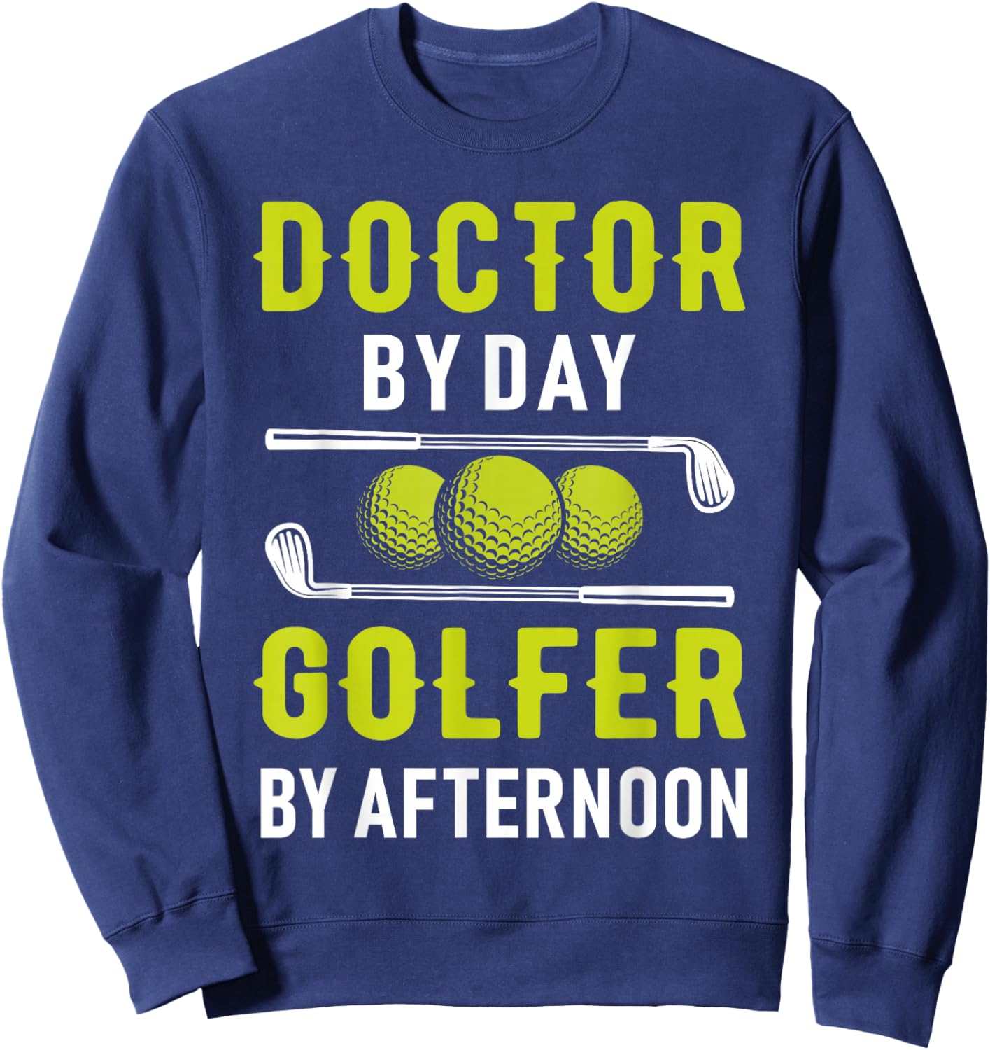 Doctor By Day Golfer By Afternoon Golf Doc Golfing Sweatshirt - Sweatshirt | Navy