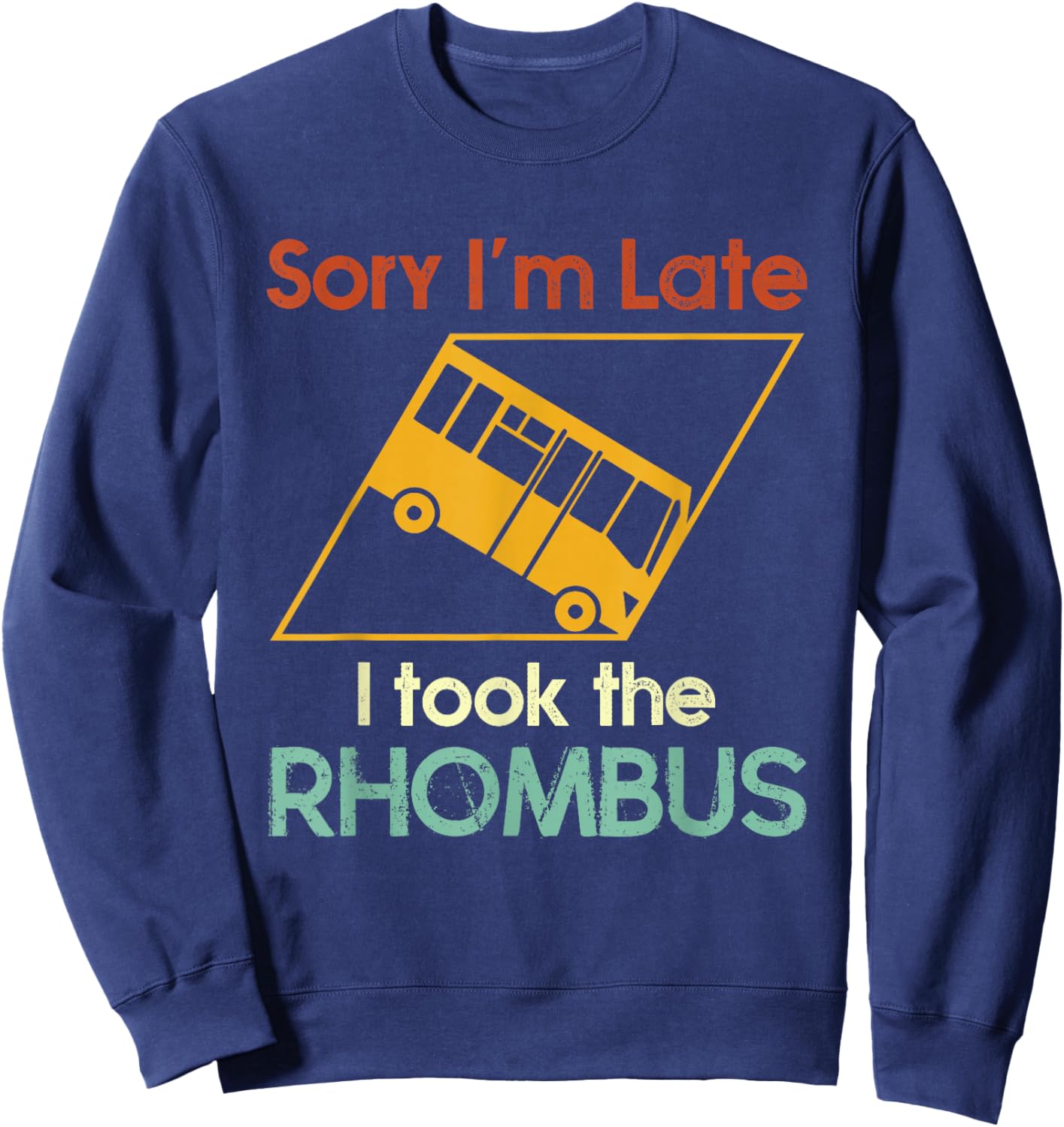 Sorry I'm Late I Took The Rhombus Funny Math Geometry Nerd Sweatshirt - Sweatshirt | Navy