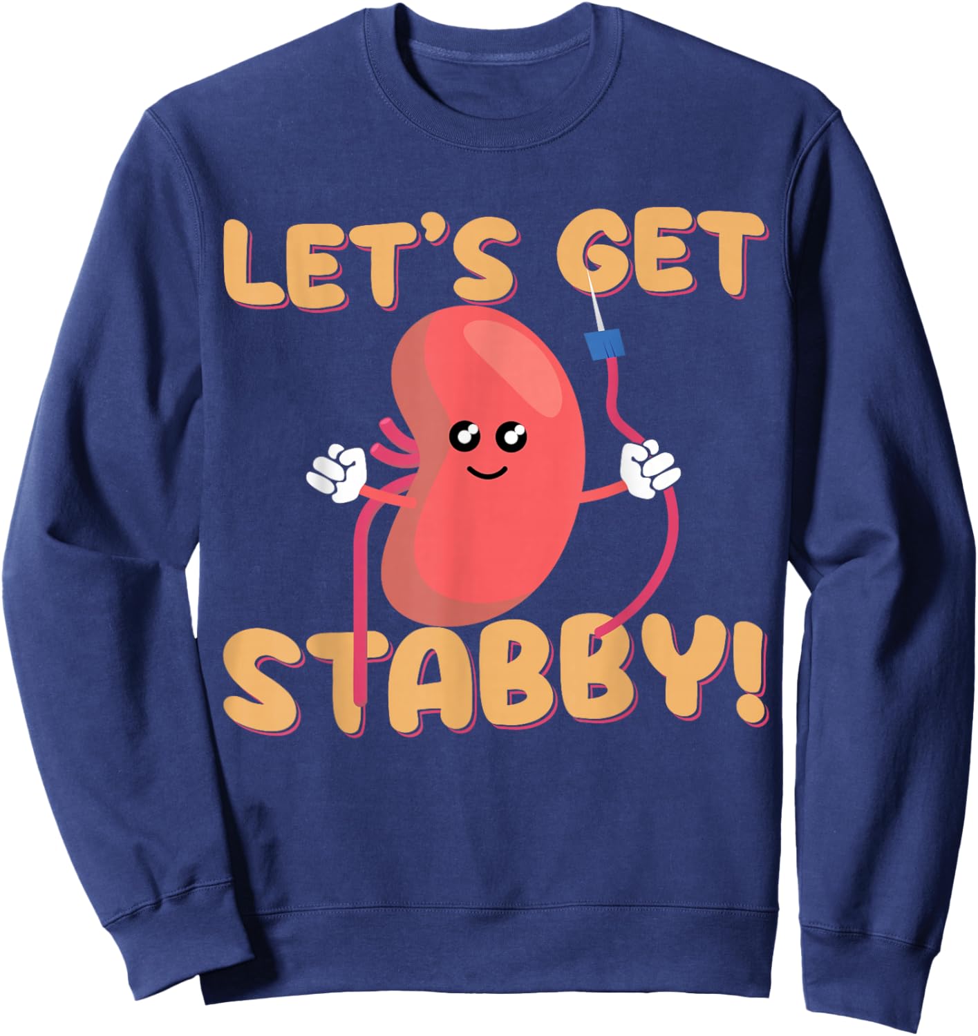 Let's Get Stabby Funny Dialysis Hemodialysis Dialysis Tech Sweatshirt - Sweatshirt | Navy