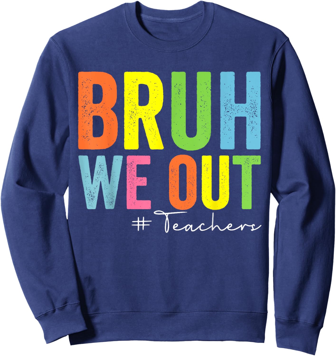 Retro End Of School Year Teacher Summer Bruh We Out Teachers Sweatshirt - Sweatshirt | Navy