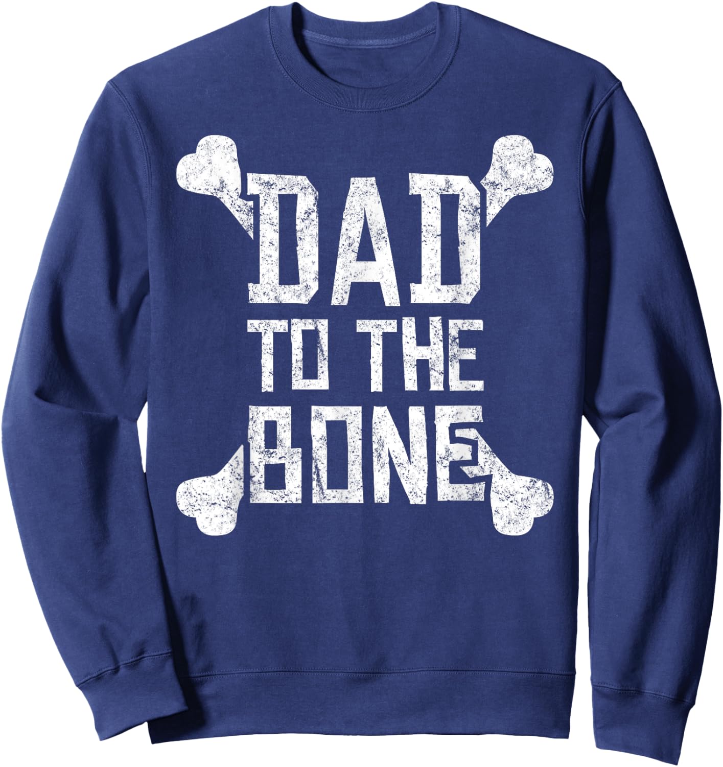 Dad to the Bone - Funny Gift Father Sweatshirt - Sweatshirt | Navy