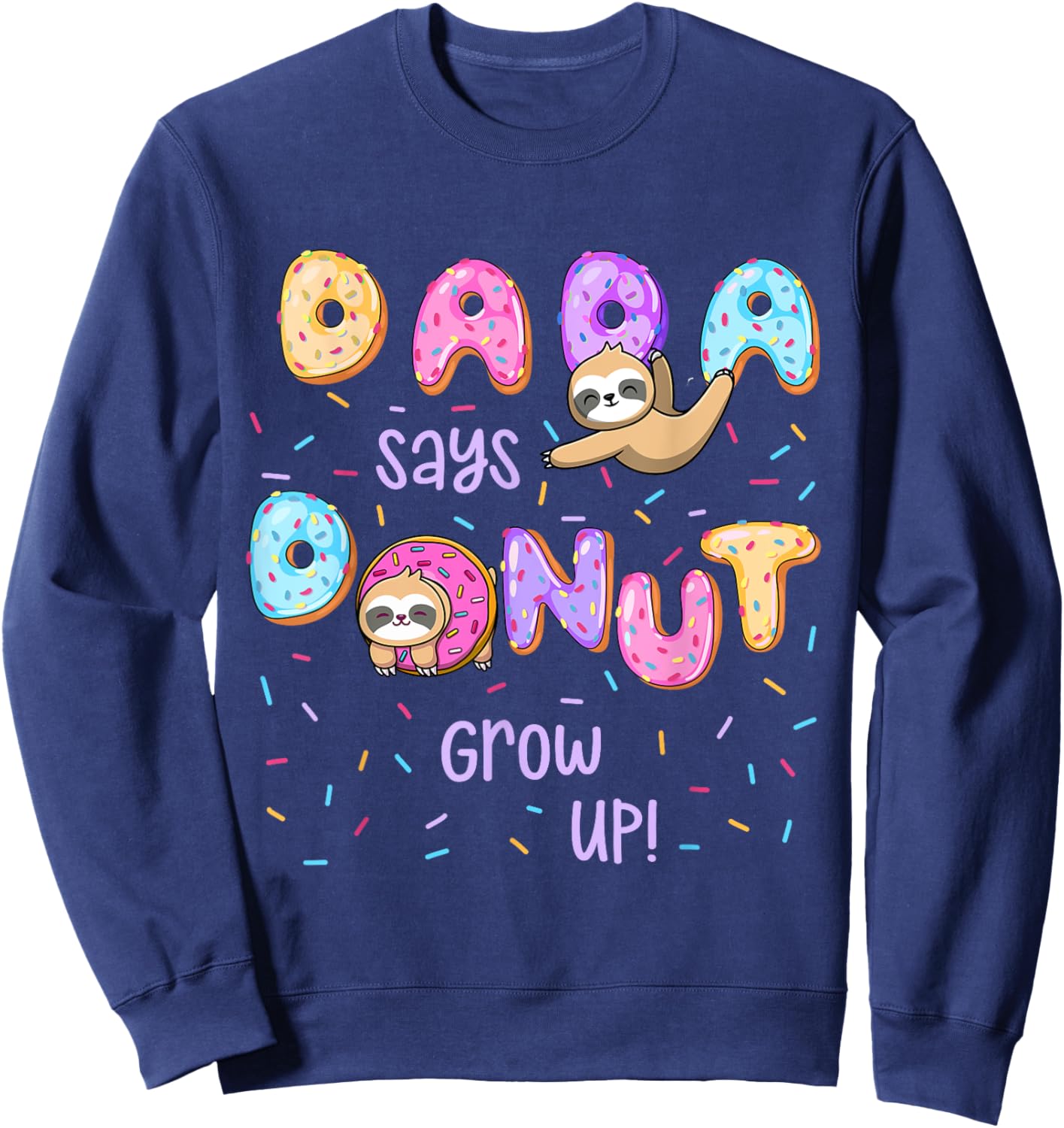 Dada Says Donut Grow Up Family Matching Birthday Cute Sloth Sweatshirt - Sweatshirt | Navy