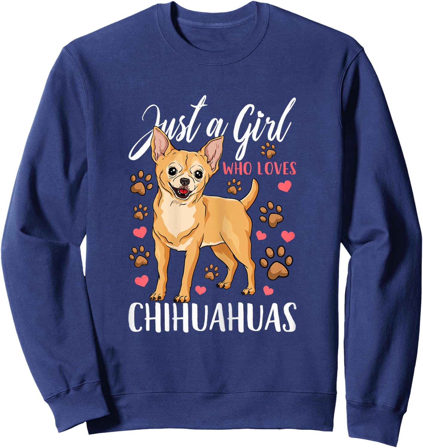 Chihuahua Just A Girl Who Loves Chihuahuas Gift Sweatshirt - Sweatshirt | Navy
