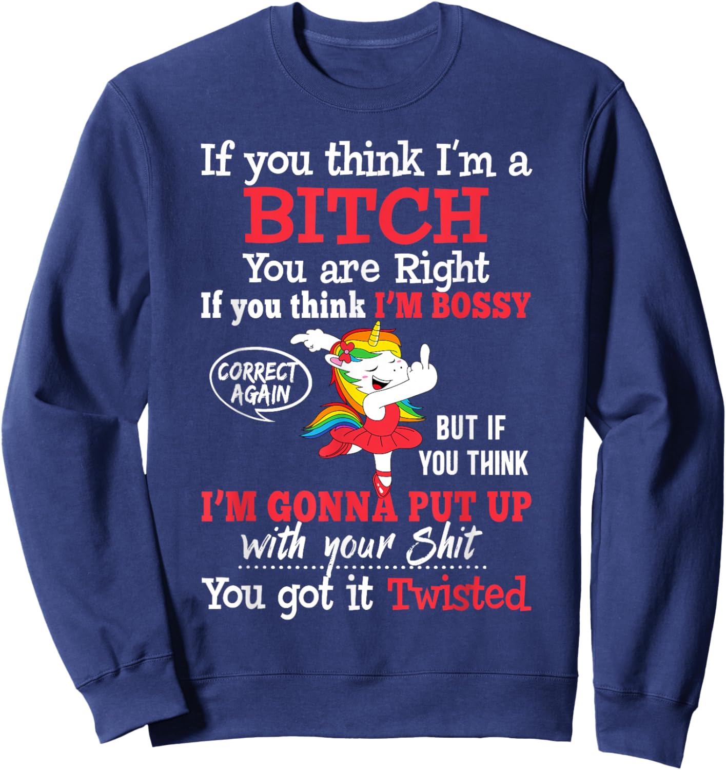 If You Think I'm A Bitch You Are Right Funny Unicorn Gift Sweatshirt - Sweatshirt | Navy